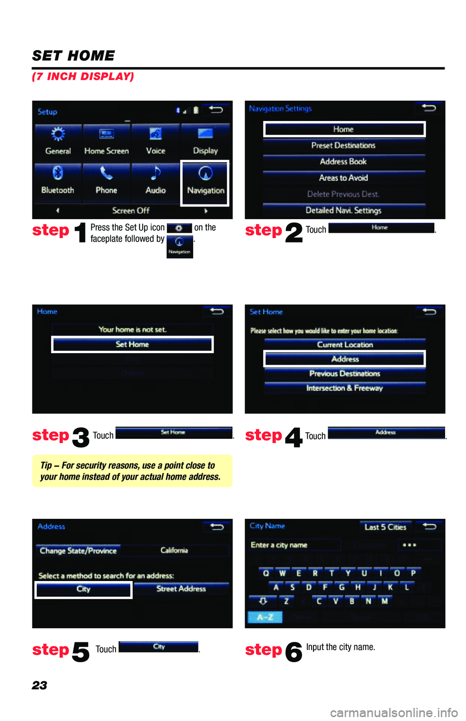 TOYOTA PRIUS PRIME 2019  Accessories, Audio & Navigation (in English) 23
Touch . 
Touch 
.  Input the city name.  
step2
step3
step5step6
Press the Set Up icon  on the 
faceplate followed by .step1
Touch .  Touch . step4
 Tip - For security reasons, use a point close to