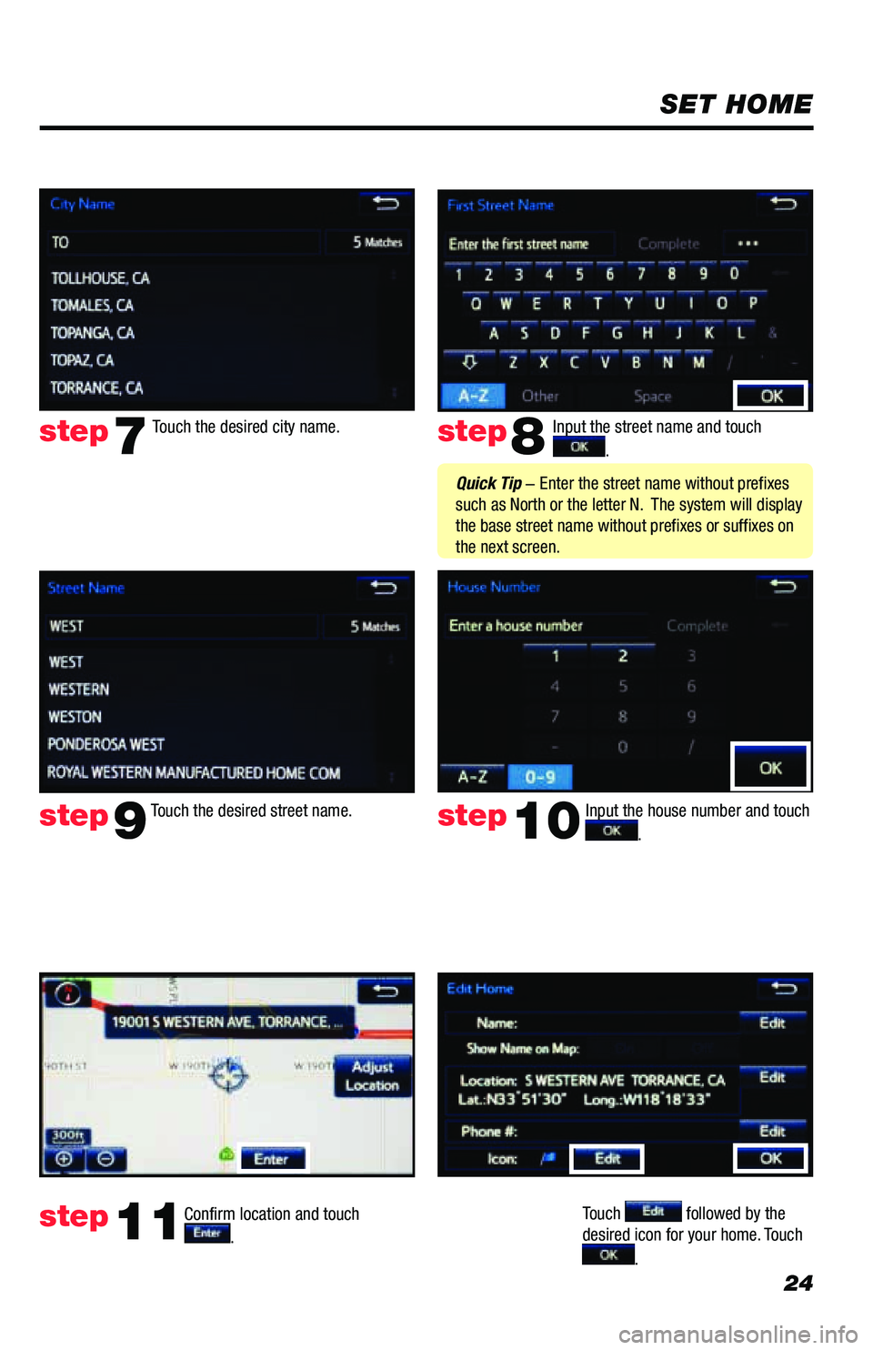 TOYOTA PRIUS PRIME 2019  Accessories, Audio & Navigation (in English) 24
SET HOME
Input the street name and touch  
. 
Confirm location and touch  
.  
Touch  followed by the 
desired icon for your home. Touch  
. 
step8
step9
step11
Touch the desired city name. step7
T
