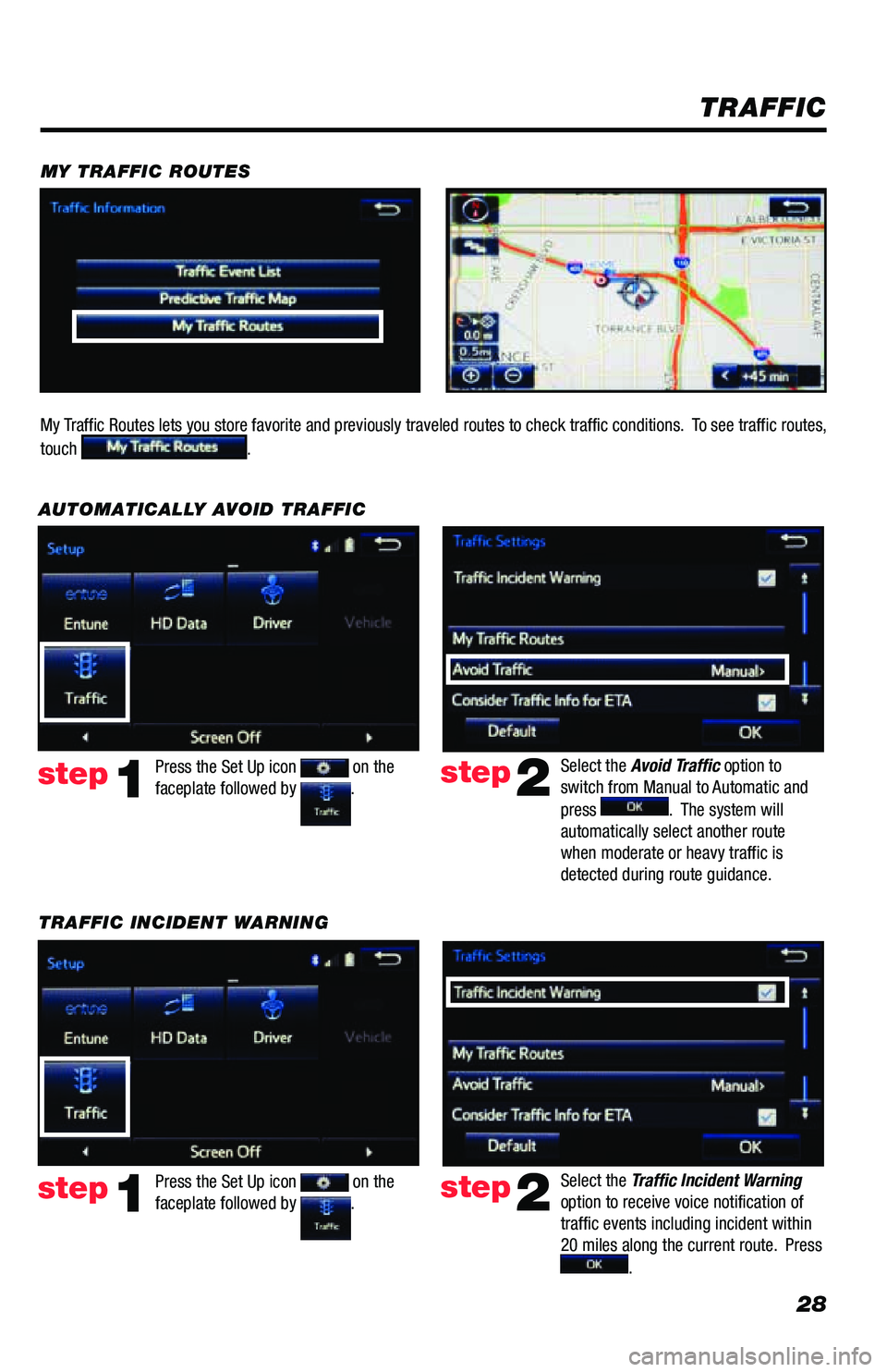TOYOTA PRIUS PRIME 2019  Accessories, Audio & Navigation (in English) 28
TRAFFIC INCIDENT WARNINGPress the Set Up icon 
 on the 
faceplate followed by .step1
AUTOMATICALLY AVOID TRAFFIC
step2
Select the Avoid Traffic option to 
switch from Manual to Automatic and 
press