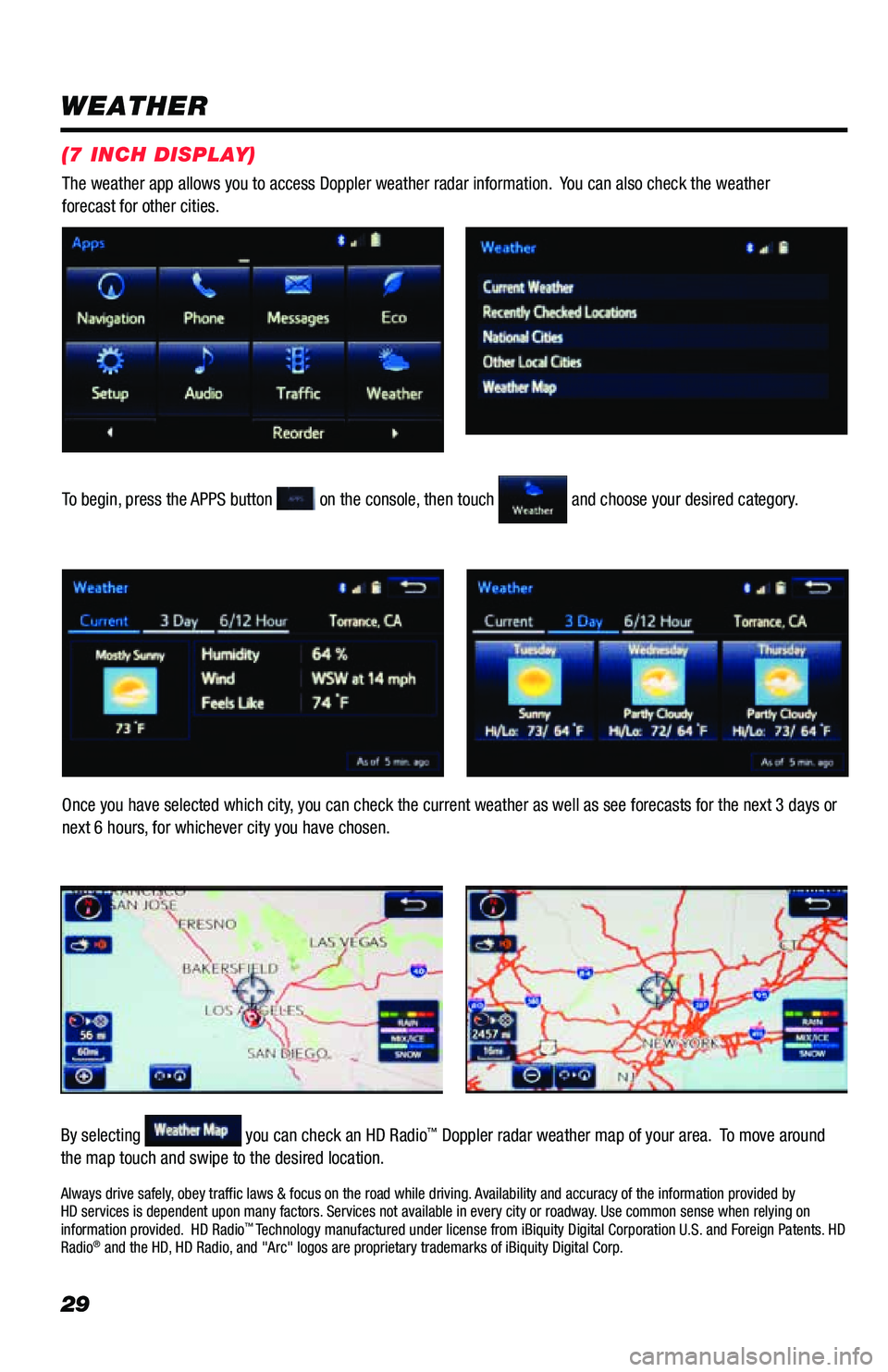TOYOTA PRIUS PRIME 2019 Accessories, Audio & Navigation (in English) 29
WEATHER
To begin, press the APPS button on the console, then touch and choose your desired category.
Once you have selected which city, you can check the current weather as well as see forecasts TOYOTA PRIUS PRIME 2019 Accessories, Audio & Navigation (in English) 29
WEATHER
To begin, press the APPS button on the console, then touch and choose your desired category.
Once you have selected which city, you can check the current weather as well as see forecasts