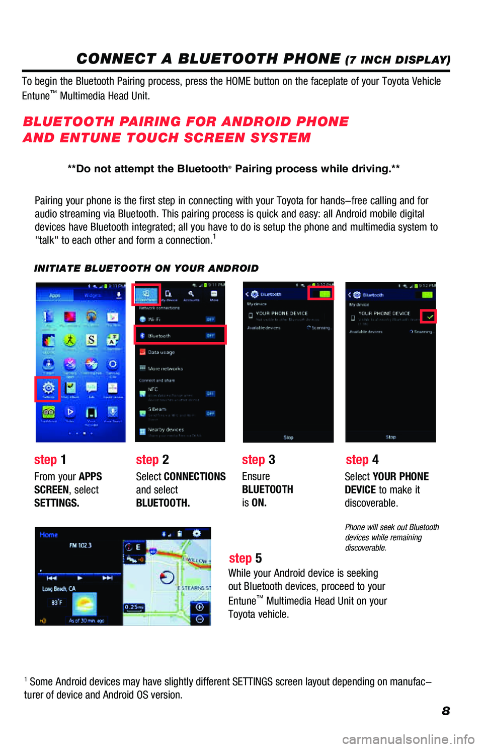TOYOTA PRIUS PRIME 2019 Accessories, Audio & Navigation (in English) 8
CONNECT A BLUETOOTH PHONE (7 INCH DISPLAY)
Pairing your phone is the first step in connecting with your Toyota for \
hands-free calling and for
audio streaming via Bluetooth. This pairing process i TOYOTA PRIUS PRIME 2019 Accessories, Audio & Navigation (in English) 8
CONNECT A BLUETOOTH PHONE (7 INCH DISPLAY)
Pairing your phone is the first step in connecting with your Toyota for \
hands-free calling and for
audio streaming via Bluetooth. This pairing process i