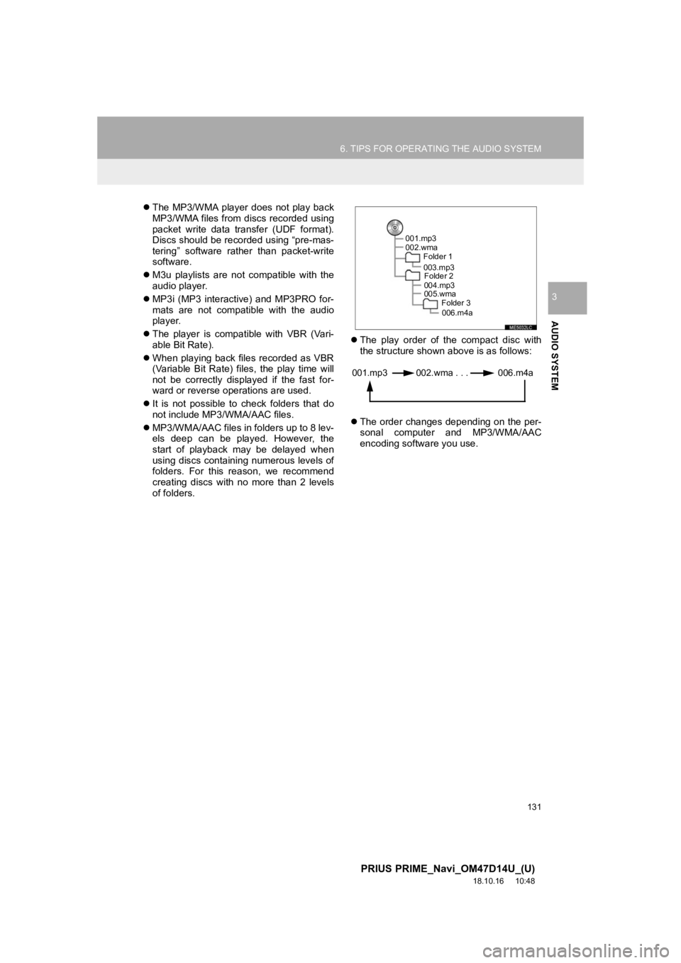 TOYOTA PRIUS PRIME 2019  Accessories, Audio & Navigation (in English) 131
6. TIPS FOR OPERATING THE AUDIO SYSTEM
PRIUS PRIME_Navi_OM47D14U_(U)
18.10.16     10:48
AUDIO SYSTEM
3
The  MP3/WMA  player  does  not  play  back
MP3/WMA files from discs recorded using
packet