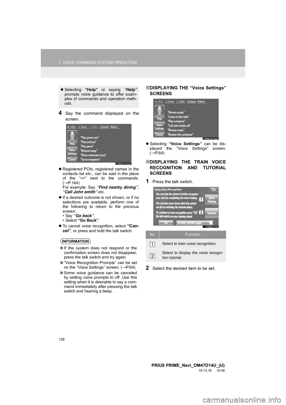 TOYOTA PRIUS PRIME 2019  Accessories, Audio & Navigation (in English) 138
1. VOICE COMMAND SYSTEM OPERATION
PRIUS PRIME_Navi_OM47D14U_(U)
18.10.16     10:48
4Say  the  command  displayed  on  the
screen.
Registered  POIs,  registered  names  in  the
contacts  list  e