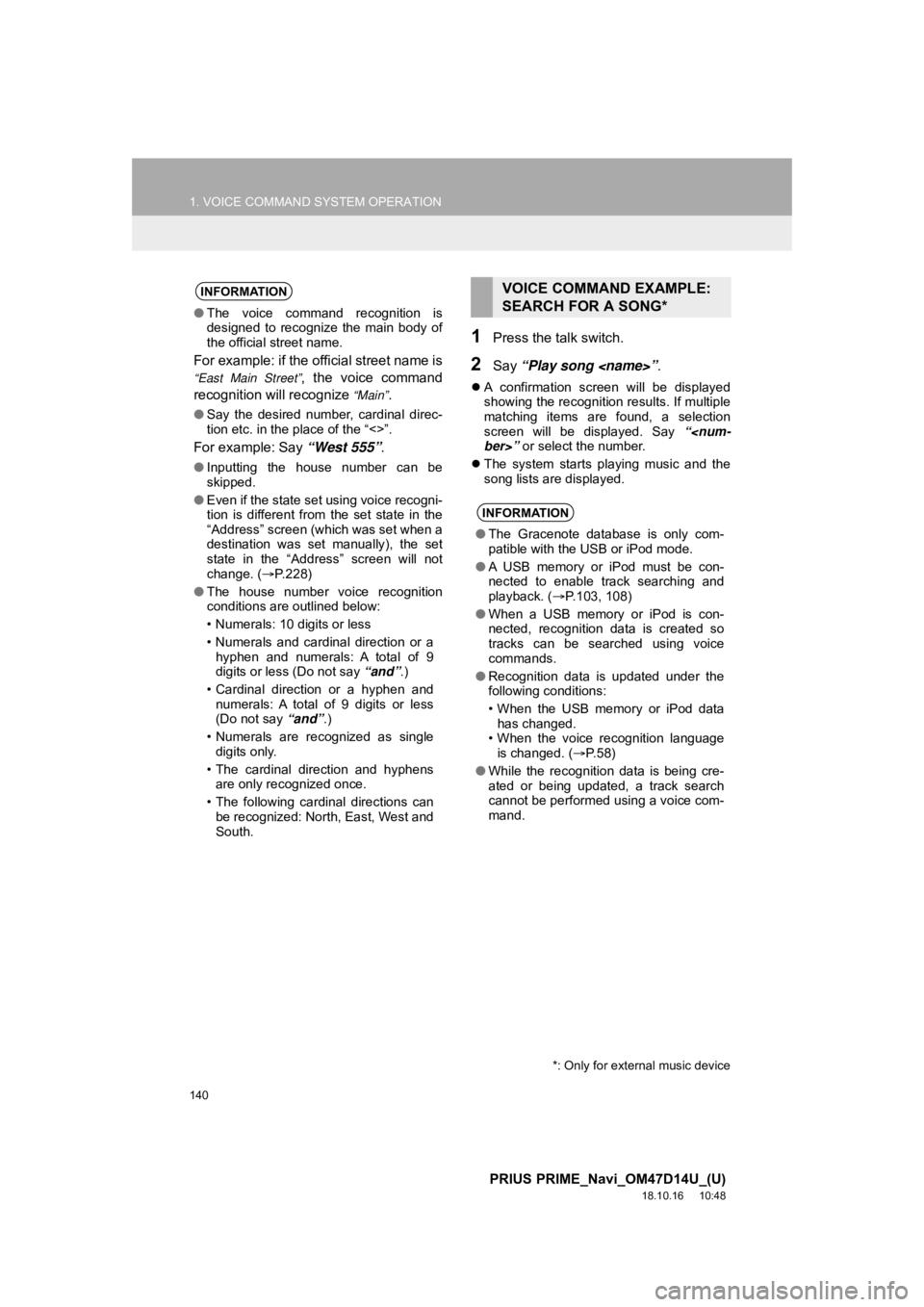 TOYOTA PRIUS PRIME 2019  Accessories, Audio & Navigation (in English) 140
1. VOICE COMMAND SYSTEM OPERATION
PRIUS PRIME_Navi_OM47D14U_(U)
18.10.16     10:48
1Press the talk switch.
2Say “Play song <name>” .
A  confirmation  screen  will  be  displayed
showing the TOYOTA PRIUS PRIME 2019  Accessories, Audio & Navigation (in English) 140
1. VOICE COMMAND SYSTEM OPERATION
PRIUS PRIME_Navi_OM47D14U_(U)
18.10.16     10:48
1Press the talk switch.
2Say “Play song <name>” .
A  confirmation  screen  will  be  displayed
showing the