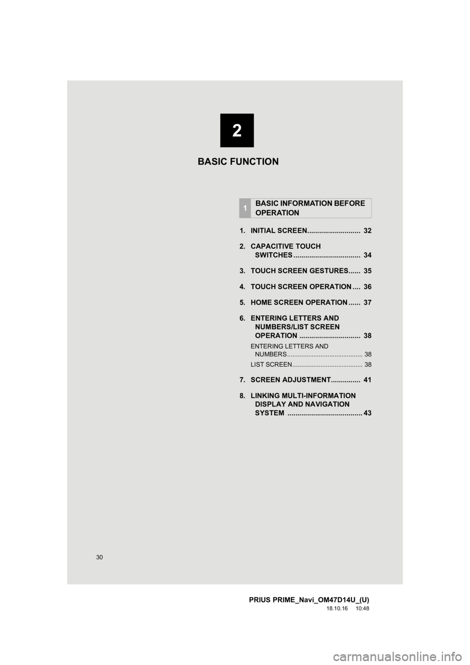 TOYOTA PRIUS PRIME 2019  Accessories, Audio & Navigation (in English) 30
PRIUS PRIME_Navi_OM47D14U_(U)
18.10.16     10:48
1. INITIAL SCREEN...........................  32
2. CAPACITIVE TOUCHSWITCHES ..................................  34
3. TOUCH SCREEN GESTURES......  