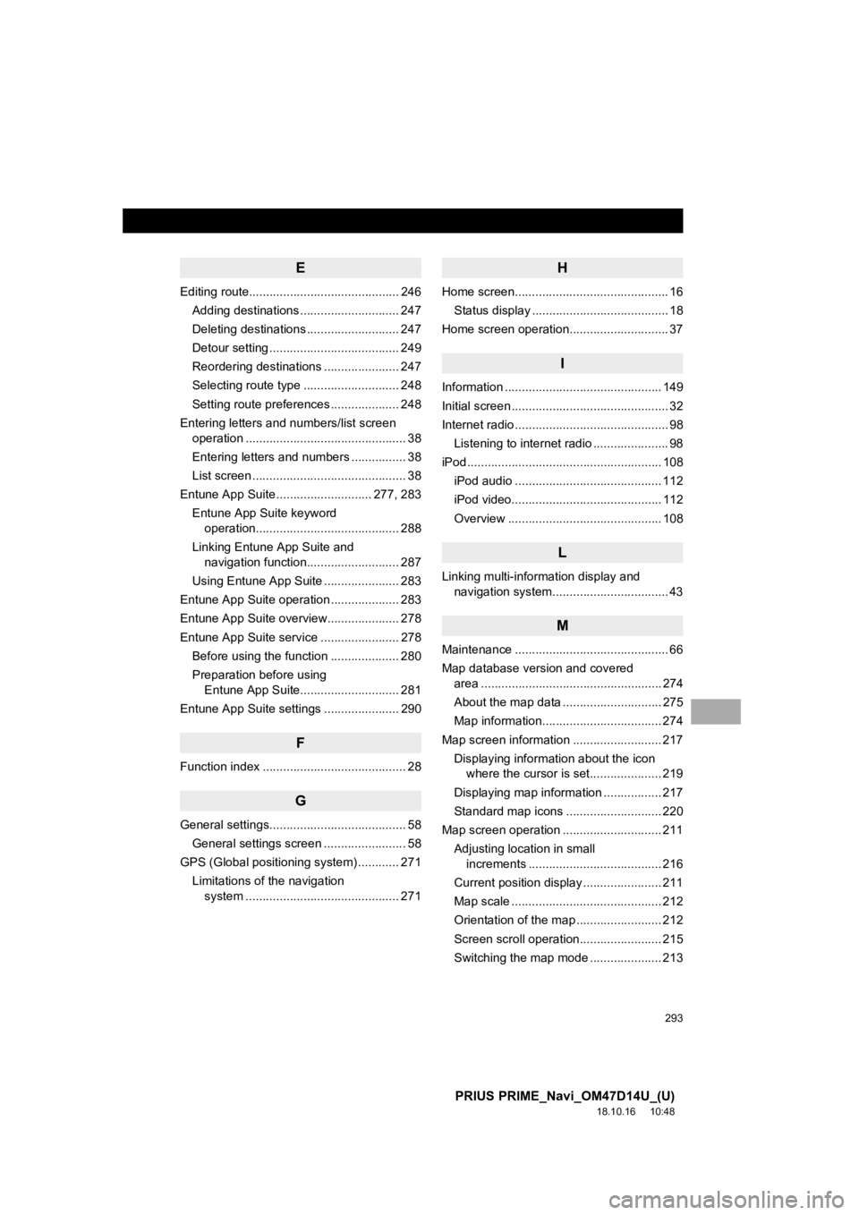 TOYOTA PRIUS PRIME 2019  Accessories, Audio & Navigation (in English) 293
PRIUS PRIME_Navi_OM47D14U_(U)
18.10.16     10:48
E
Editing route............................................ 246Adding destinations ............................. 247
Deleting destinations ........