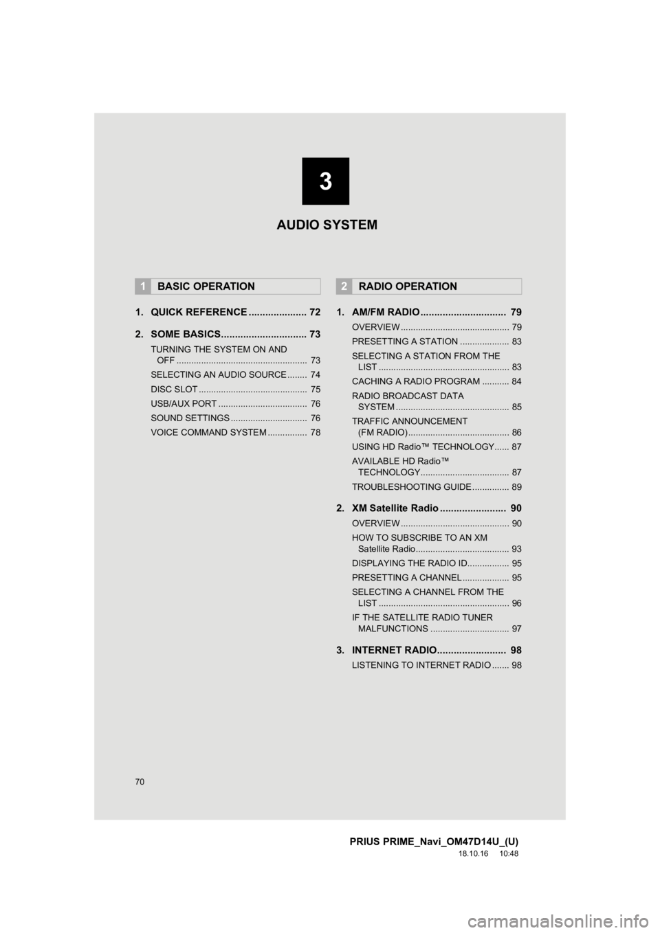 TOYOTA PRIUS PRIME 2019 Accessories, Audio & Navigation (in English) 70
PRIUS PRIME_Navi_OM47D14U_(U)
18.10.16 10:48
1. QUICK REFERENCE ..................... 72
2. SOME BASICS............................... 73
TURNING THE SYSTEM ON AND OFF ......................... TOYOTA PRIUS PRIME 2019 Accessories, Audio & Navigation (in English) 70
PRIUS PRIME_Navi_OM47D14U_(U)
18.10.16 10:48
1. QUICK REFERENCE ..................... 72
2. SOME BASICS............................... 73
TURNING THE SYSTEM ON AND OFF .........................