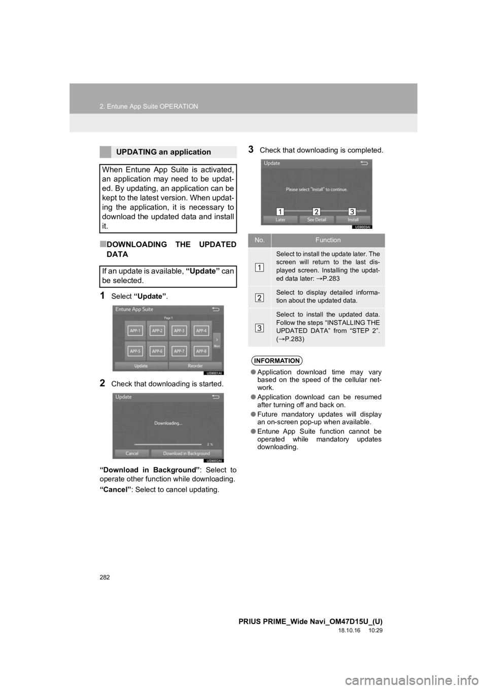 TOYOTA PRIUS PRIME 2019 Accessories, Audio & Navigation (in English) 282
2. Entune App Suite OPERATION
PRIUS PRIME_Wide Navi_OM47D15U_(U)
18.10.16 10:29
■DOWNLOADING THE UPDATED
DATA
1Select “Update” .
2Check that downloading is started.
“Download in Ba TOYOTA PRIUS PRIME 2019 Accessories, Audio & Navigation (in English) 282
2. Entune App Suite OPERATION
PRIUS PRIME_Wide Navi_OM47D15U_(U)
18.10.16 10:29
■DOWNLOADING THE UPDATED
DATA
1Select “Update” .
2Check that downloading is started.
“Download in Ba