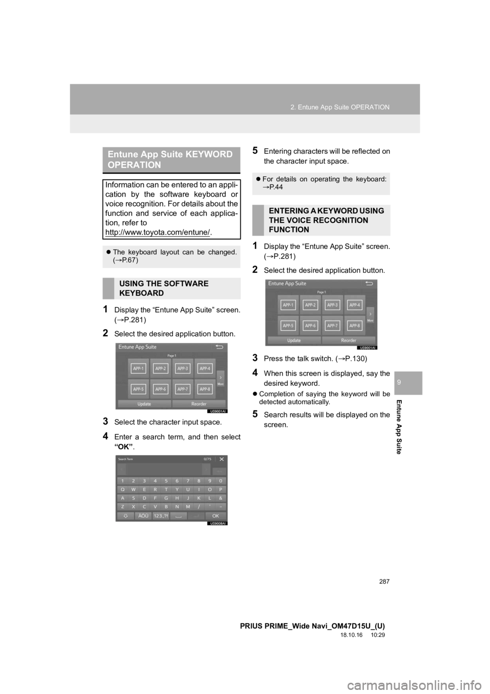 TOYOTA PRIUS PRIME 2019 Accessories, Audio & Navigation (in English) 287
2. Entune App Suite OPERATION
PRIUS PRIME_Wide Navi_OM47D15U_(U)
18.10.16 10:29
Entune App Suite
9
1Display the “Entune App Suite” screen.
(P.281)
2Select the desired application button TOYOTA PRIUS PRIME 2019 Accessories, Audio & Navigation (in English) 287
2. Entune App Suite OPERATION
PRIUS PRIME_Wide Navi_OM47D15U_(U)
18.10.16 10:29
Entune App Suite
9
1Display the “Entune App Suite” screen.
(P.281)
2Select the desired application button