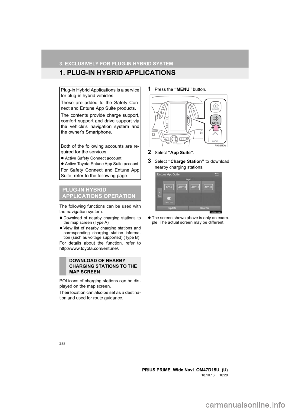 TOYOTA PRIUS PRIME 2019 Accessories, Audio & Navigation (in English) 288
PRIUS PRIME_Wide Navi_OM47D15U_(U)
18.10.16 10:29
3. EXCLUSIVELY FOR PLUG-IN HYBRID SYSTEM
1. PLUG-IN HYBRID APPLICATIONS
The following functions can be used with
the navigation system.
TOYOTA PRIUS PRIME 2019 Accessories, Audio & Navigation (in English) 288
PRIUS PRIME_Wide Navi_OM47D15U_(U)
18.10.16 10:29
3. EXCLUSIVELY FOR PLUG-IN HYBRID SYSTEM
1. PLUG-IN HYBRID APPLICATIONS
The following functions can be used with
the navigation system.