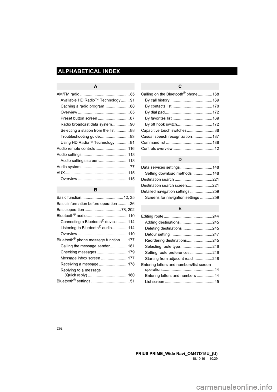 TOYOTA PRIUS PRIME 2019 Accessories, Audio & Navigation (in English) 292
ALPHABETICAL INDEX
PRIUS PRIME_Wide Navi_OM47D15U_(U)
18.10.16 10:29
A
AM/FM radio ............................................. 85Available HD Radio™ Technology ........ 91
Caching a radio TOYOTA PRIUS PRIME 2019 Accessories, Audio & Navigation (in English) 292
ALPHABETICAL INDEX
PRIUS PRIME_Wide Navi_OM47D15U_(U)
18.10.16 10:29
A
AM/FM radio ............................................. 85Available HD Radio™ Technology ........ 91
Caching a radio