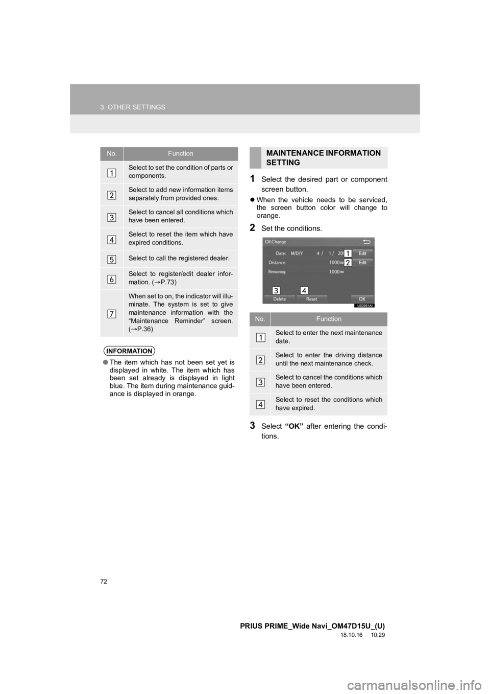 TOYOTA PRIUS PRIME 2019  Accessories, Audio & Navigation (in English) 72
3. OTHER SETTINGS
PRIUS PRIME_Wide Navi_OM47D15U_(U)
18.10.16     10:29
1Select  the  desired  part  or  component
screen button.
When  the  vehicle  needs  to  be  serviced,
the  screen  button
