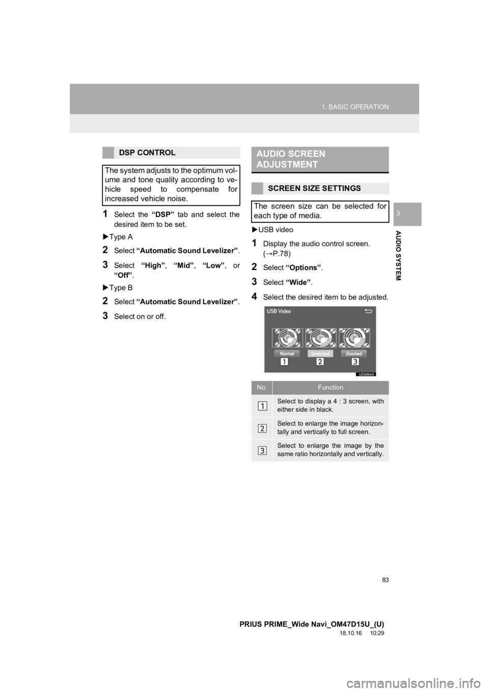 TOYOTA PRIUS PRIME 2019  Accessories, Audio & Navigation (in English) 83
1. BASIC OPERATION
PRIUS PRIME_Wide Navi_OM47D15U_(U)
18.10.16     10:29
AUDIO SYSTEM
31Select  the “DSP”  tab  and  select  the
desired item to be set.
 Type A
2Select  “Automatic Sound L