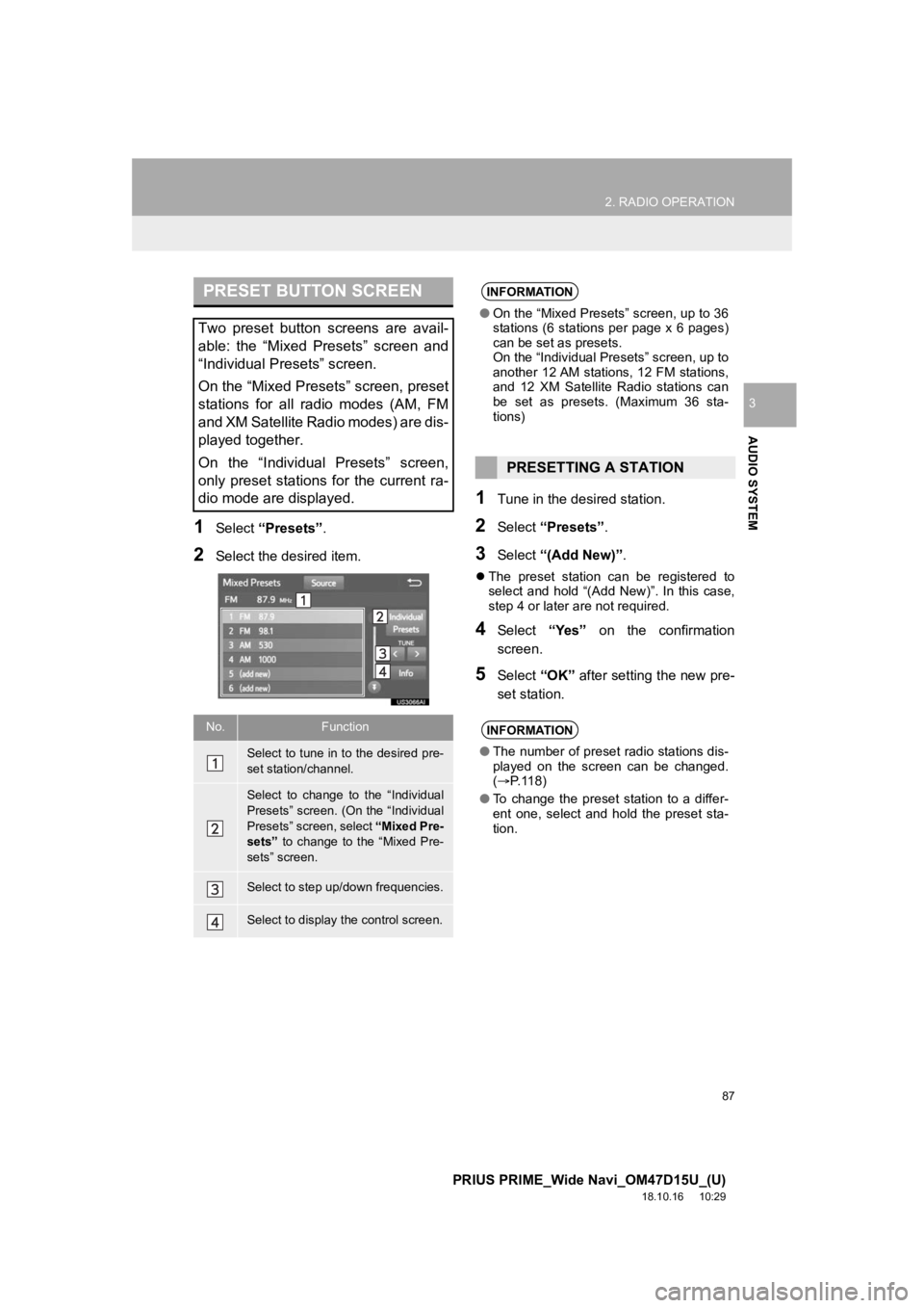 TOYOTA PRIUS PRIME 2019 Accessories, Audio & Navigation (in English) 87
2. RADIO OPERATION
PRIUS PRIME_Wide Navi_OM47D15U_(U)
18.10.16 10:29
AUDIO SYSTEM
3
1Select “Presets” .
2Select the desired item.
1Tune in the desi red station.
2Select “Presets” .
3Sel TOYOTA PRIUS PRIME 2019 Accessories, Audio & Navigation (in English) 87
2. RADIO OPERATION
PRIUS PRIME_Wide Navi_OM47D15U_(U)
18.10.16 10:29
AUDIO SYSTEM
3
1Select “Presets” .
2Select the desired item.
1Tune in the desi red station.
2Select “Presets” .
3Sel