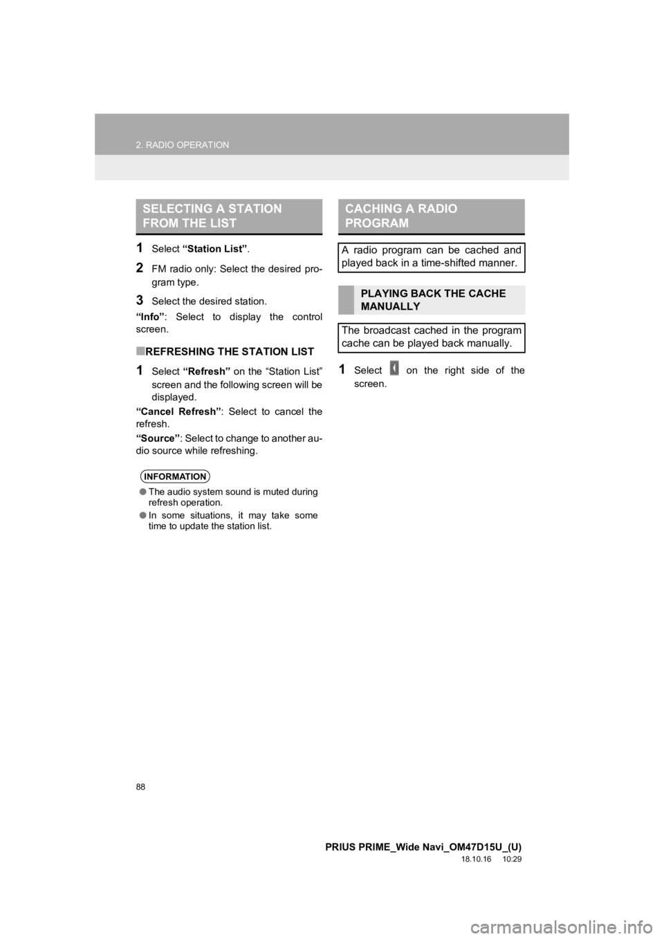 TOYOTA PRIUS PRIME 2019 Accessories, Audio & Navigation (in English) 88
2. RADIO OPERATION
PRIUS PRIME_Wide Navi_OM47D15U_(U)
18.10.16 10:29
1Select “Station List”.
2FM radio only: Select the desired pro-
gram type.
3Select the desired station.
“Info” TOYOTA PRIUS PRIME 2019 Accessories, Audio & Navigation (in English) 88
2. RADIO OPERATION
PRIUS PRIME_Wide Navi_OM47D15U_(U)
18.10.16 10:29
1Select “Station List”.
2FM radio only: Select the desired pro-
gram type.
3Select the desired station.
“Info”