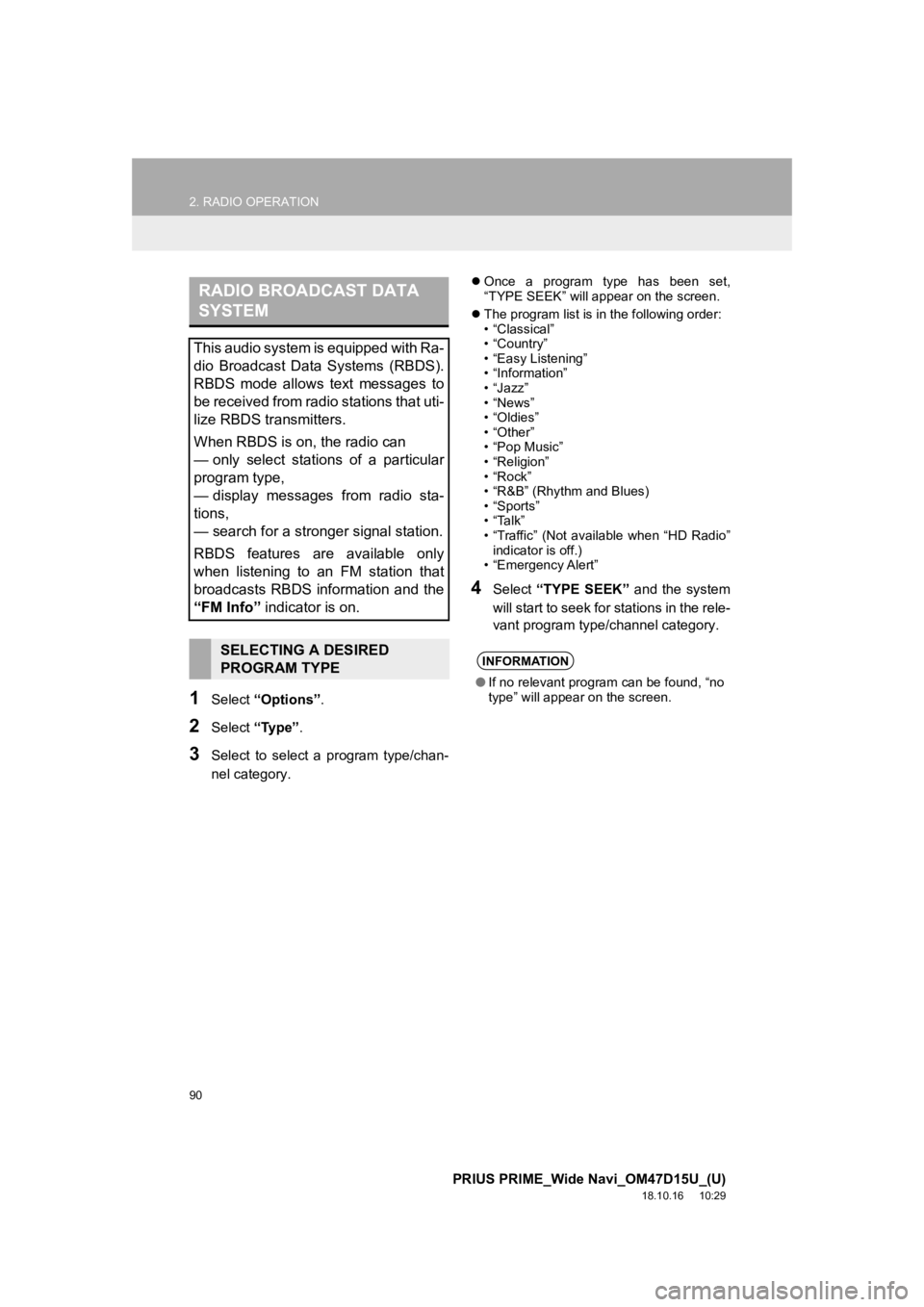 TOYOTA PRIUS PRIME 2019 Accessories, Audio & Navigation (in English) 90
2. RADIO OPERATION
PRIUS PRIME_Wide Navi_OM47D15U_(U)
18.10.16 10:29
1Select “Options”.
2Select “Type” .
3Select to select a program type/chan-
nel category.
Once a program t TOYOTA PRIUS PRIME 2019 Accessories, Audio & Navigation (in English) 90
2. RADIO OPERATION
PRIUS PRIME_Wide Navi_OM47D15U_(U)
18.10.16 10:29
1Select “Options”.
2Select “Type” .
3Select to select a program type/chan-
nel category.
Once a program t