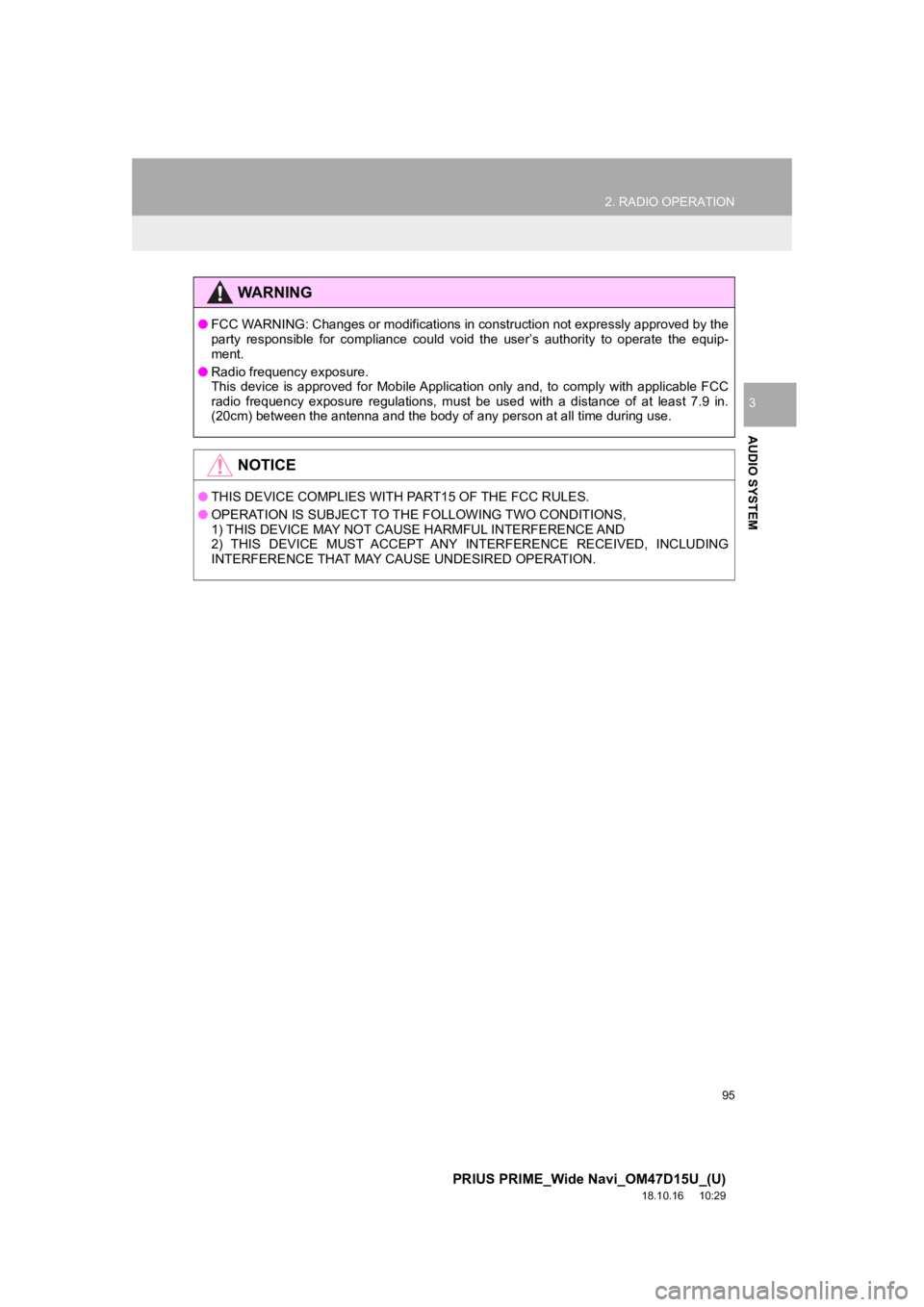 TOYOTA PRIUS PRIME 2019  Accessories, Audio & Navigation (in English) 95
2. RADIO OPERATION
PRIUS PRIME_Wide Navi_OM47D15U_(U)
18.10.16     10:29
AUDIO SYSTEM
3
WA R N I N G
●FCC WARNING: Changes or modifications in construction not expre ssly approved by the
party  r