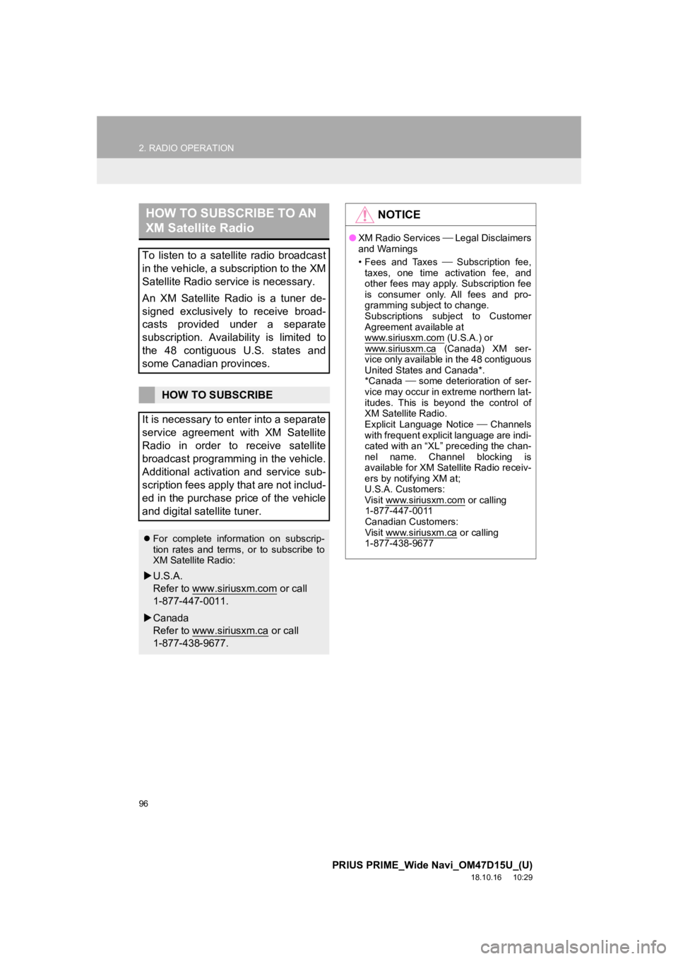 TOYOTA PRIUS PRIME 2019  Accessories, Audio & Navigation (in English) 96
2. RADIO OPERATION
PRIUS PRIME_Wide Navi_OM47D15U_(U)
18.10.16     10:29
HOW TO SUBSCRIBE TO AN 
XM Satellite Radio
To  listen  to  a  satellite  radio  broadcast
in the vehicle, a subscription to 