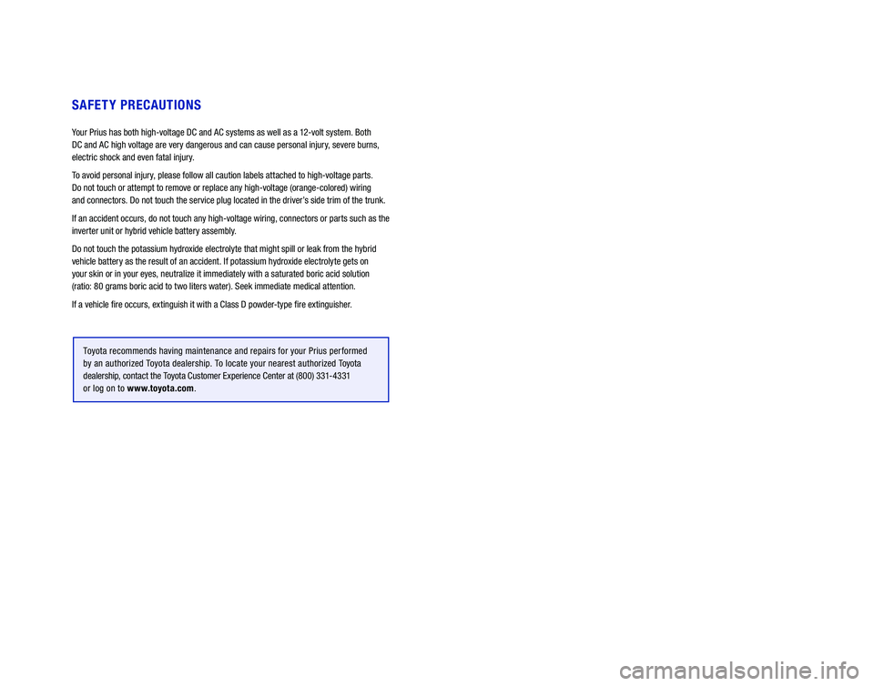 TOYOTA PRIUS PRIME 2019 Warranties & Maintenance Guides (in English) SAFETY PRECAUTIONS
Your Prius has both high-voltage DC and AC systems as well as a 12-volt system. Both
DC and AC high voltage are very dangerous and can cause personal injury, severe burns,
elect TOYOTA PRIUS PRIME 2019 Warranties & Maintenance Guides (in English) SAFETY PRECAUTIONS
Your Prius has both high-voltage DC and AC systems as well as a 12-volt system. Both
DC and AC high voltage are very dangerous and can cause personal injury, severe burns,
elect