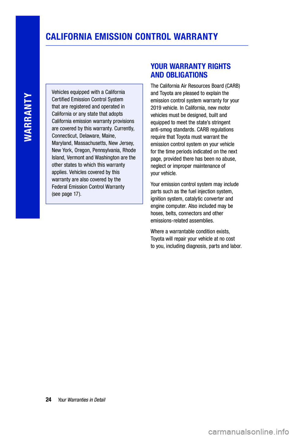 TOYOTA PRIUS PRIME 2019 Warranties & Maintenance Guides (in English) 24Your Warranties in Detail
WARRANTY
Vehicles equipped with a California
Certified Emission Control System
that are registered and operated in
California or any state that adopts
California em TOYOTA PRIUS PRIME 2019 Warranties & Maintenance Guides (in English) 24Your Warranties in Detail
WARRANTY
Vehicles equipped with a California
Certified Emission Control System
that are registered and operated in
California or any state that adopts
California em
