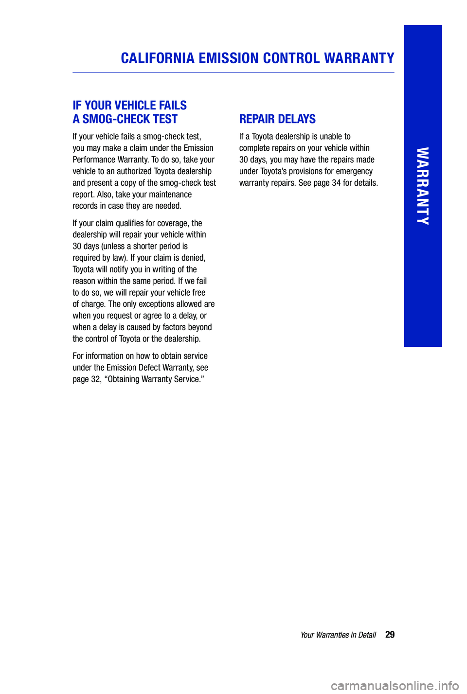 TOYOTA PRIUS PRIME 2019 Warranties & Maintenance Guides (in English) 29Your Warranties in Detail
WARRANTY
IF YOUR VEHICLE FAILS
A SMOG-CHECK TEST
If your vehicle fails a smog-check test,
you may make a claim under the Emission
Performance Warranty. To do so, take TOYOTA PRIUS PRIME 2019 Warranties & Maintenance Guides (in English) 29Your Warranties in Detail
WARRANTY
IF YOUR VEHICLE FAILS
A SMOG-CHECK TEST
If your vehicle fails a smog-check test,
you may make a claim under the Emission
Performance Warranty. To do so, take