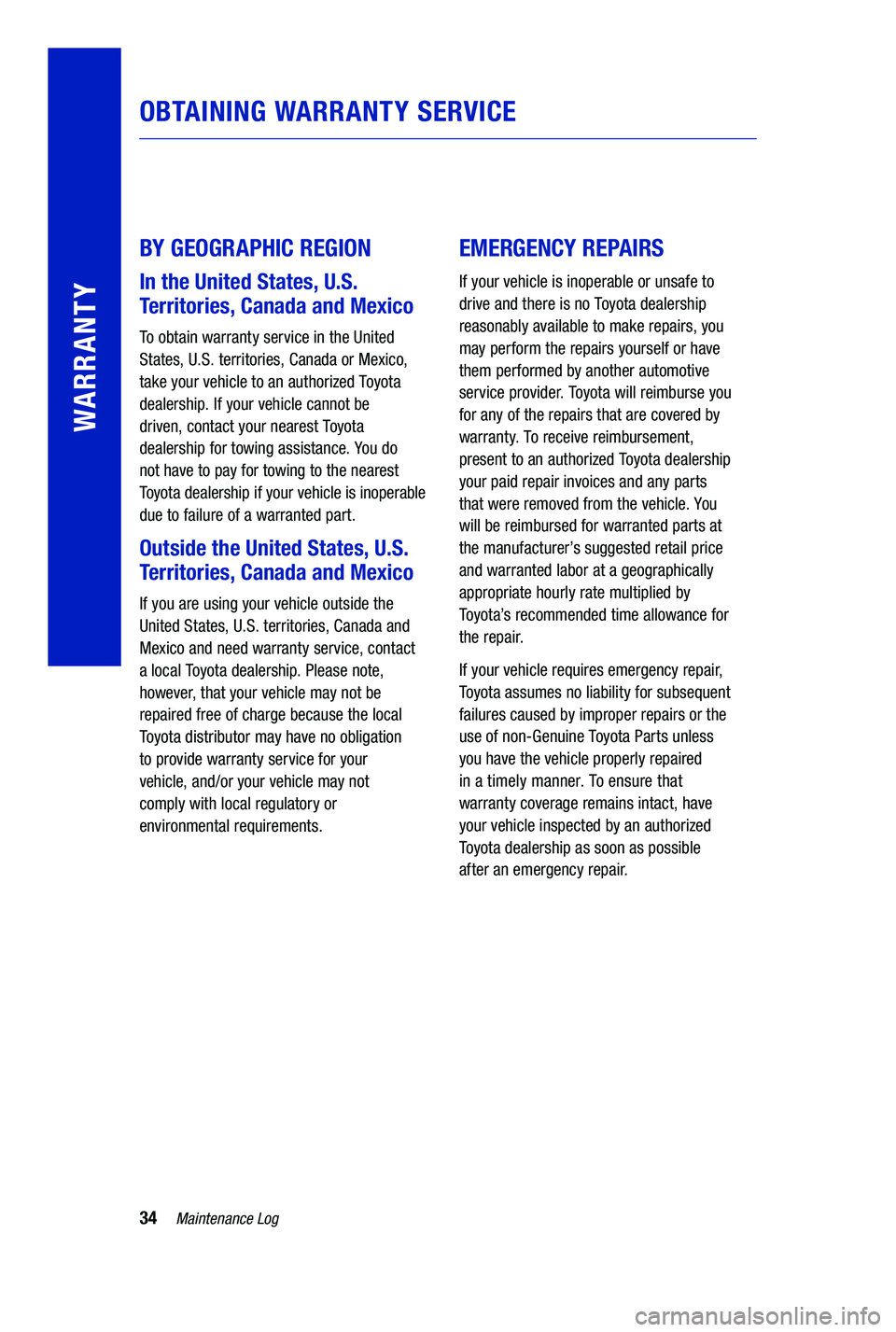 TOYOTA PRIUS PRIME 2019 Warranties & Maintenance Guides (in English) 34Maintenance Log
OBTAINING WARRANTY SERVICE
BY GEOGRAPHIC REGION
In the United States, U.S.
Territories, Canada and Mexico
To obtain warranty service in the United
States, U.S. territories, Canada TOYOTA PRIUS PRIME 2019 Warranties & Maintenance Guides (in English) 34Maintenance Log
OBTAINING WARRANTY SERVICE
BY GEOGRAPHIC REGION
In the United States, U.S.
Territories, Canada and Mexico
To obtain warranty service in the United
States, U.S. territories, Canada