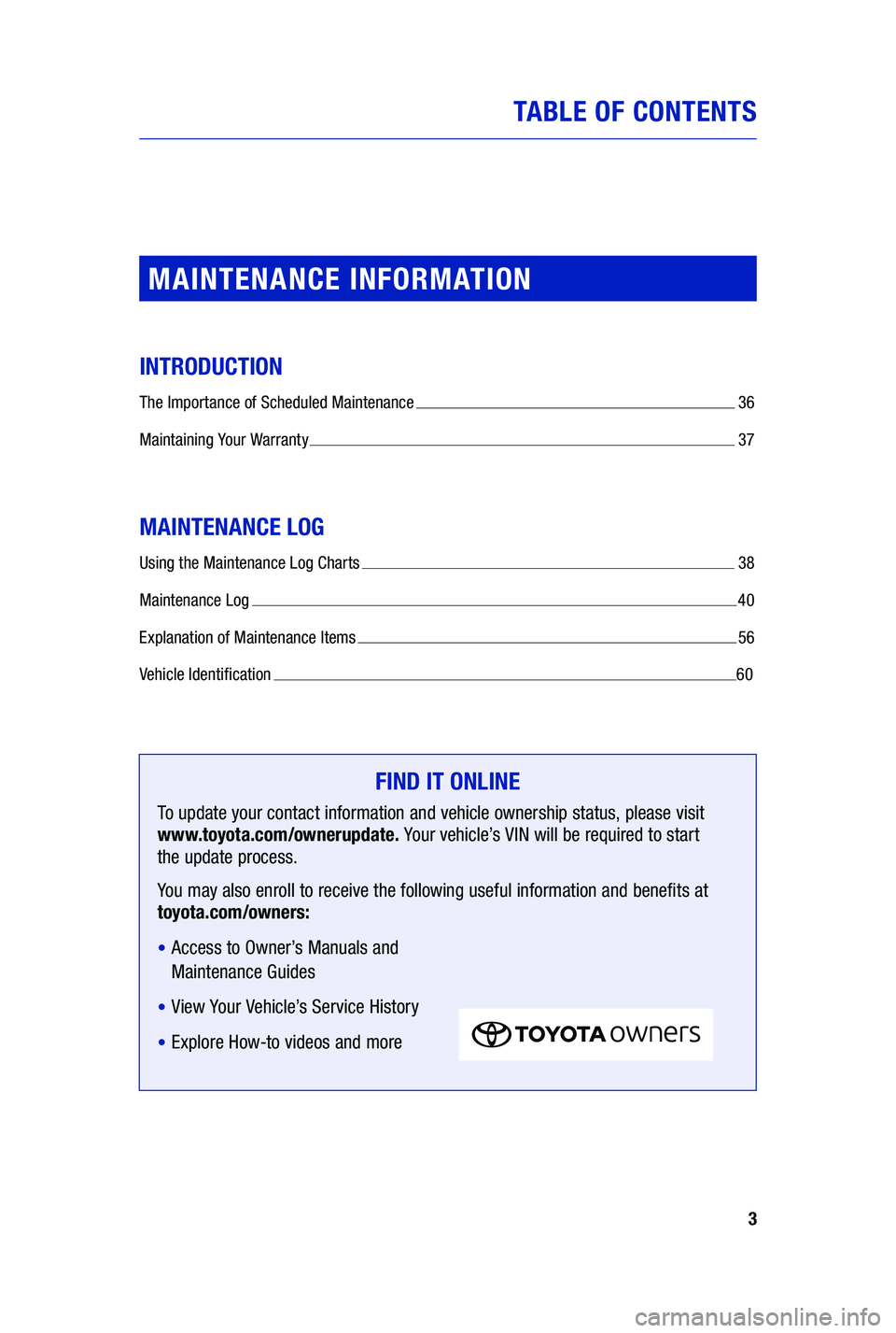 TOYOTA PRIUS PRIME 2019 Warranties & Maintenance Guides (in English) 3
TABLE OF CONTENTS
MAINTENANCE INFORMATION
INTRODUCTION
The Importance of Scheduled Maintenance 36
M
aintaining Your Warranty
37
MAINTENANCE LOG
Using the Maintenance Log Charts 38
M
aintenance L TOYOTA PRIUS PRIME 2019 Warranties & Maintenance Guides (in English) 3
TABLE OF CONTENTS
MAINTENANCE INFORMATION
INTRODUCTION
The Importance of Scheduled Maintenance 36
M
aintaining Your Warranty
37
MAINTENANCE LOG
Using the Maintenance Log Charts 38
M
aintenance L