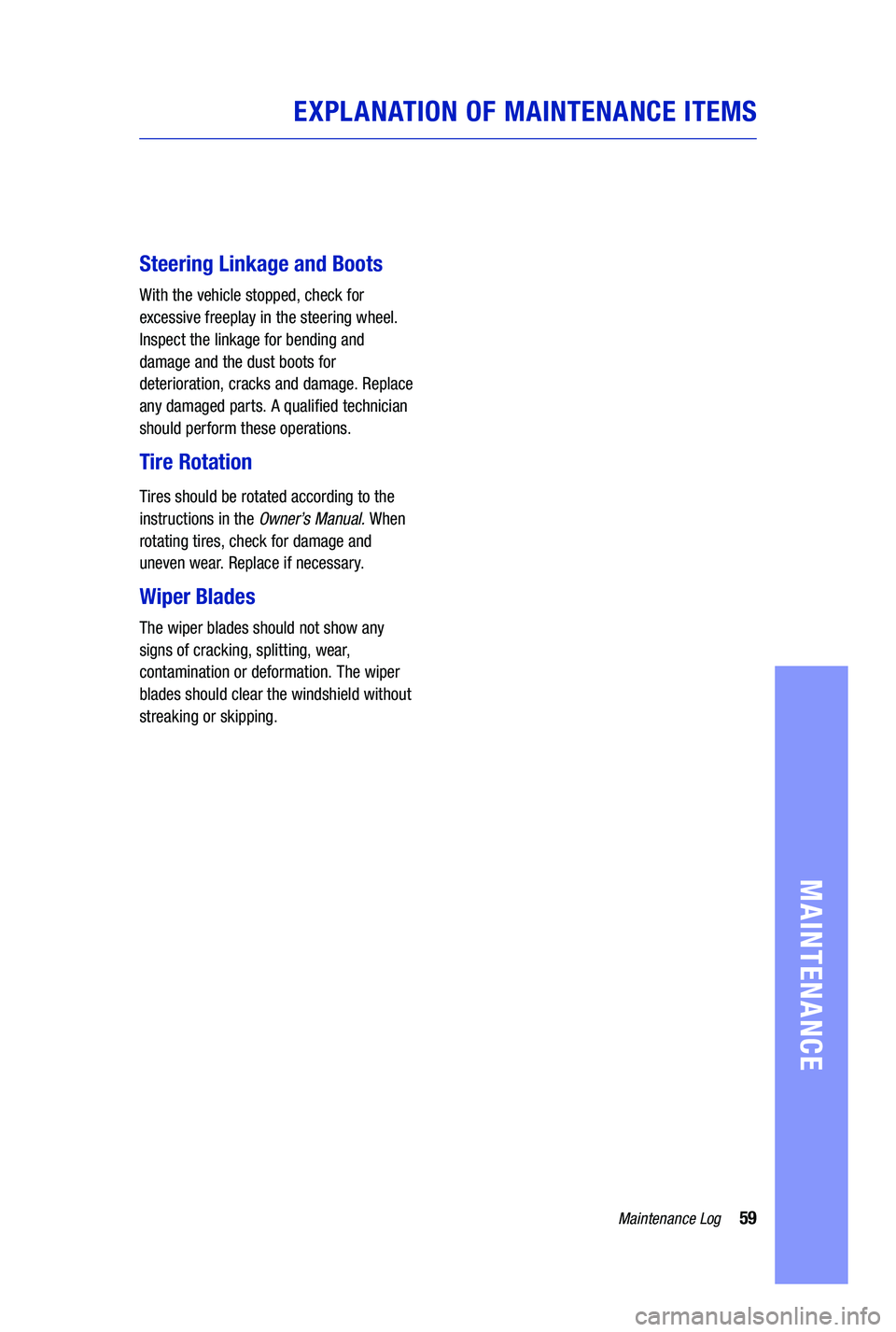 TOYOTA PRIUS PRIME 2019 Warranties & Maintenance Guides (in English) 59Maintenance Log
MAINTENANCE
EXPLANATION OF MAINTENANCE ITEMS
Steering Linkage and Boots
With the vehicle stopped, check for
excessive freeplay in the steering wheel.
Inspect the linkage for bendi TOYOTA PRIUS PRIME 2019 Warranties & Maintenance Guides (in English) 59Maintenance Log
MAINTENANCE
EXPLANATION OF MAINTENANCE ITEMS
Steering Linkage and Boots
With the vehicle stopped, check for
excessive freeplay in the steering wheel.
Inspect the linkage for bendi