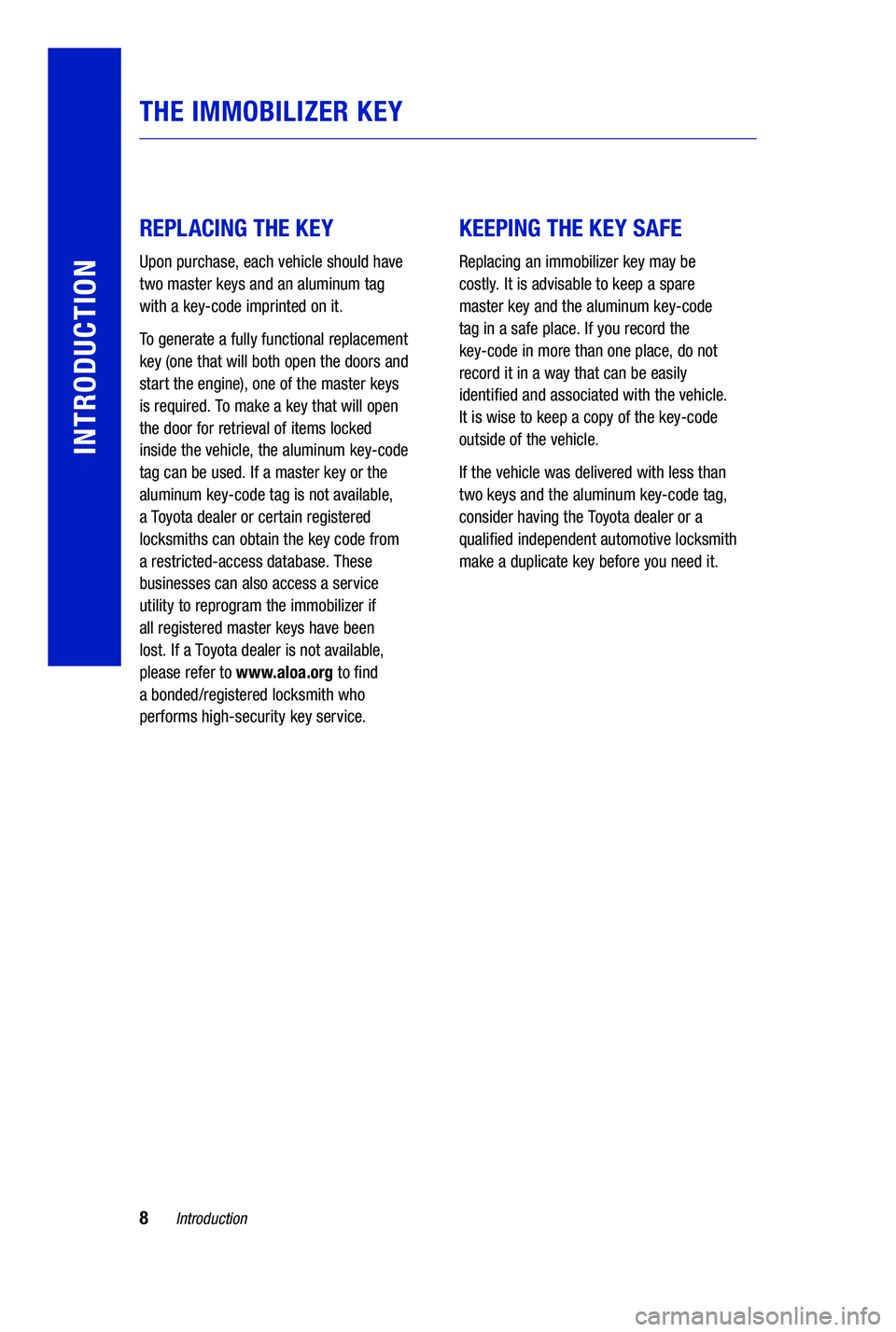 TOYOTA PRIUS PRIME 2019 Warranties & Maintenance Guides (in English) 8Introduction
INTRODUCTION
REPLACING THE KEY
Upon purchase, each vehicle should have
two master keys and an aluminum tag
with a key-code imprinted on it.
To generate a fully functional replac TOYOTA PRIUS PRIME 2019 Warranties & Maintenance Guides (in English) 8Introduction
INTRODUCTION
REPLACING THE KEY
Upon purchase, each vehicle should have
two master keys and an aluminum tag
with a key-code imprinted on it.
To generate a fully functional replac