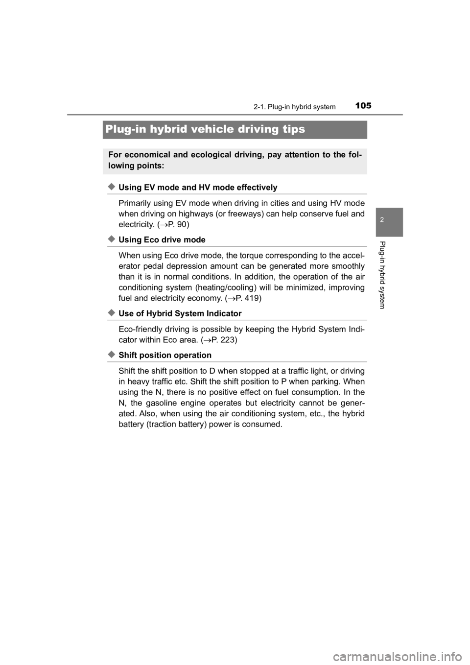 TOYOTA PRIUS PRIME 2020  Owners Manual (in English) 105
PRIUS PRIME_OM_OM47C77U_(U)
2-1. Plug-in hybrid system
2
Plug-in hybrid system
Plug-in hybrid vehicle driving tips
◆Using EV mode and HV mode effectively
Primarily using EV mode when driving in 