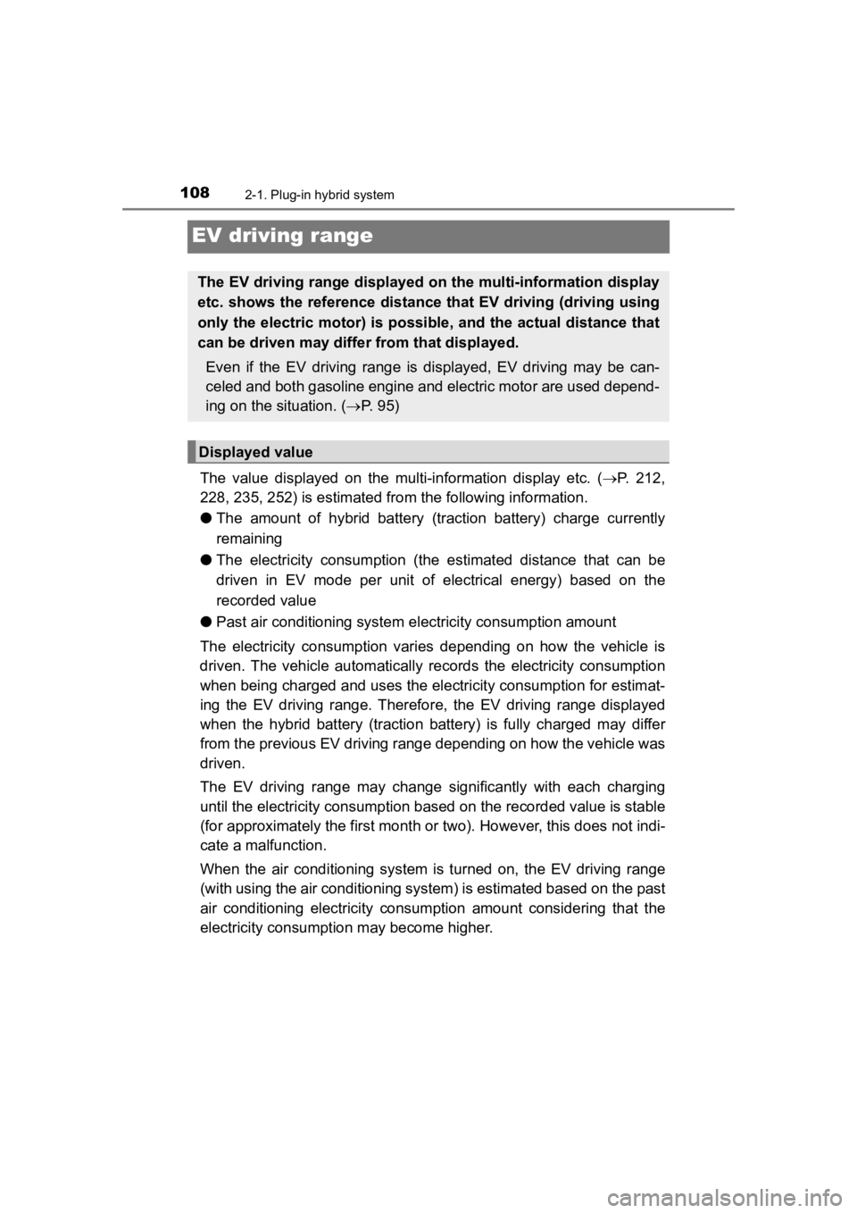 TOYOTA PRIUS PRIME 2020  Owners Manual (in English) 108
PRIUS PRIME_OM_OM47C77U_(U)
2-1. Plug-in hybrid system
EV driving range
The  value  displayed  on  the  multi-information  display  etc.  (P.  212,
228, 235, 252) is estimated fro m the followi