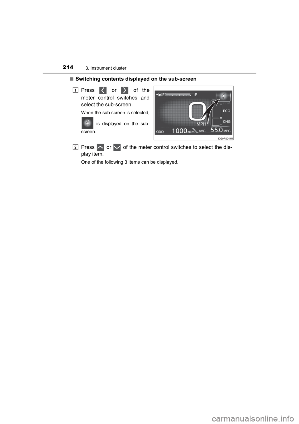 TOYOTA PRIUS PRIME 2020 Owners Manual (in English) 214
PRIUS PRIME_OM_OM47C77U_(U)
3. Instrument cluster
■Switching contents displayed on the sub-screen
Press or of the
meter control switches and
select the sub-screen.
When the sub-screen TOYOTA PRIUS PRIME 2020 Owners Manual (in English) 214
PRIUS PRIME_OM_OM47C77U_(U)
3. Instrument cluster
■Switching contents displayed on the sub-screen
Press or of the
meter control switches and
select the sub-screen.
When the sub-screen