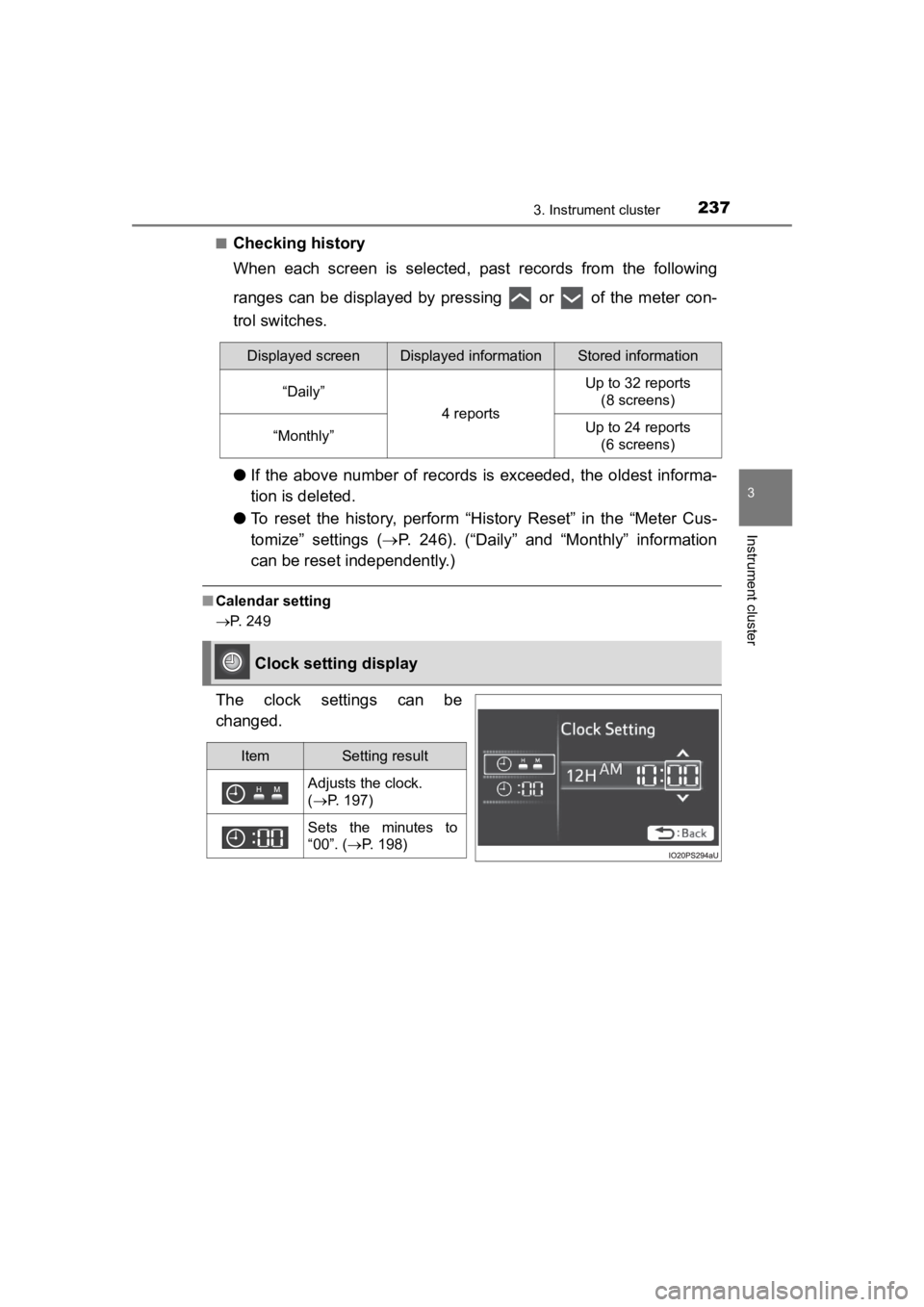 TOYOTA PRIUS PRIME 2020  Owners Manual (in English) PRIUS PRIME_OM_OM47C77U_(U)
2373. Instrument cluster
3
Instrument cluster
■Checking history
When  each  screen  is  selected,  past  records  from  the  following
ranges  can  be  displayed  by  pre