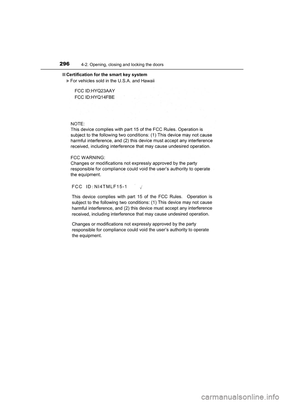 TOYOTA PRIUS PRIME 2020 Owners Manual (in English) 296
PRIUS PRIME_OM_OM47C77U_(U)
4-2. Opening, closing and locking the doors
■Certification for the smart key system
For vehicles sold in the U.S.A. and Hawaii TOYOTA PRIUS PRIME 2020 Owners Manual (in English) 296
PRIUS PRIME_OM_OM47C77U_(U)
4-2. Opening, closing and locking the doors
■Certification for the smart key system
For vehicles sold in the U.S.A. and Hawaii