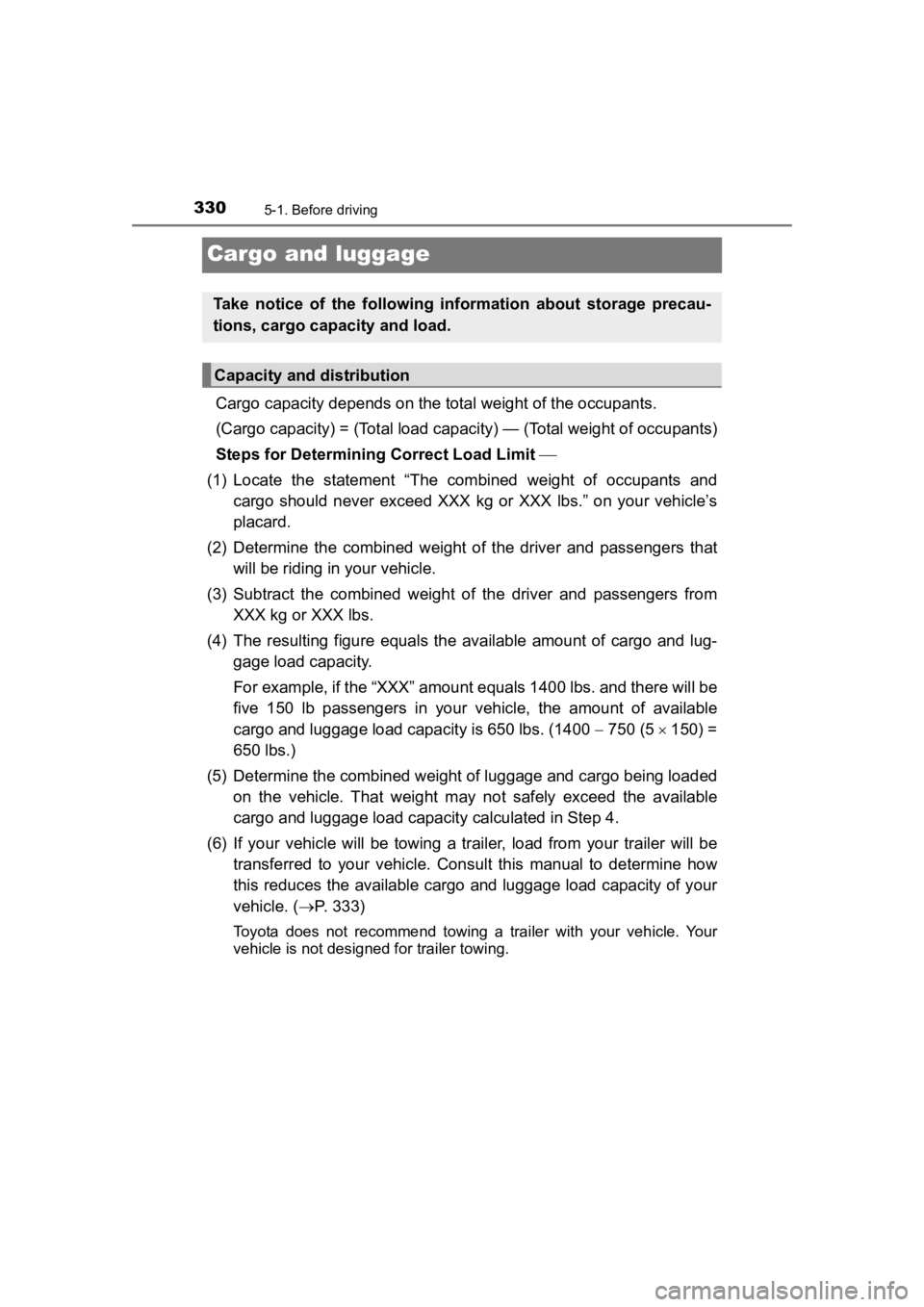 TOYOTA PRIUS PRIME 2020 Owners Manual (in English) 330
PRIUS PRIME_OM_OM47C77U_(U)
5-1. Before driving
Cargo and luggage
Cargo capacity depends on the total weight of the occupants.
(Cargo capacity) = (Total load capacity) — (Total weight of occ up TOYOTA PRIUS PRIME 2020 Owners Manual (in English) 330
PRIUS PRIME_OM_OM47C77U_(U)
5-1. Before driving
Cargo and luggage
Cargo capacity depends on the total weight of the occupants.
(Cargo capacity) = (Total load capacity) — (Total weight of occ up