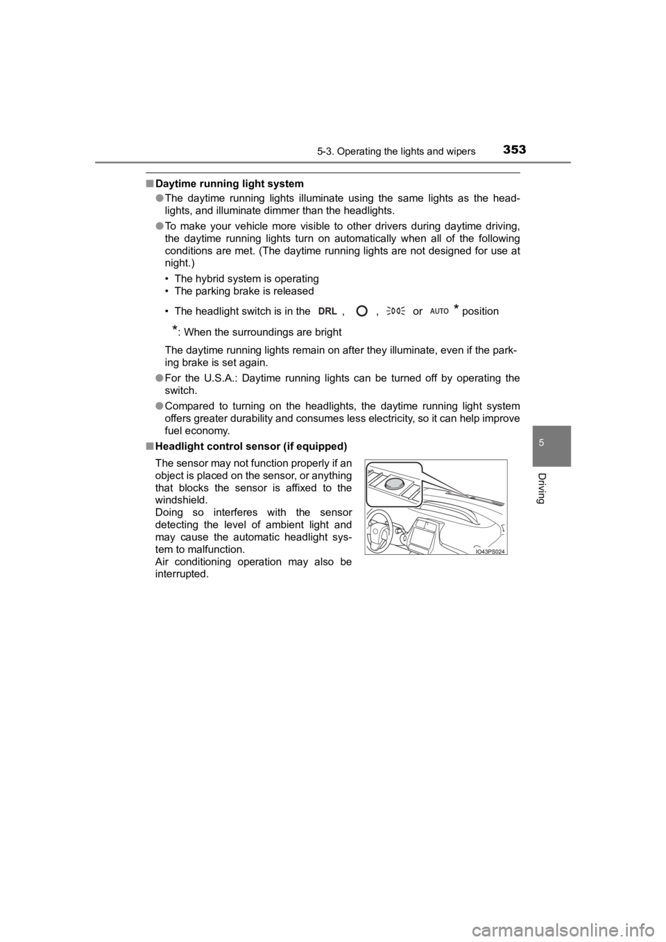 TOYOTA PRIUS PRIME 2020  Owners Manual (in English) PRIUS PRIME_OM_OM47C77U_(U)
3535-3. Operating the lights and wipers
5
Driving
■Daytime running light system
●The  daytime  running  lights  illuminate  using  the  same  lights  as  the  head-
lig
