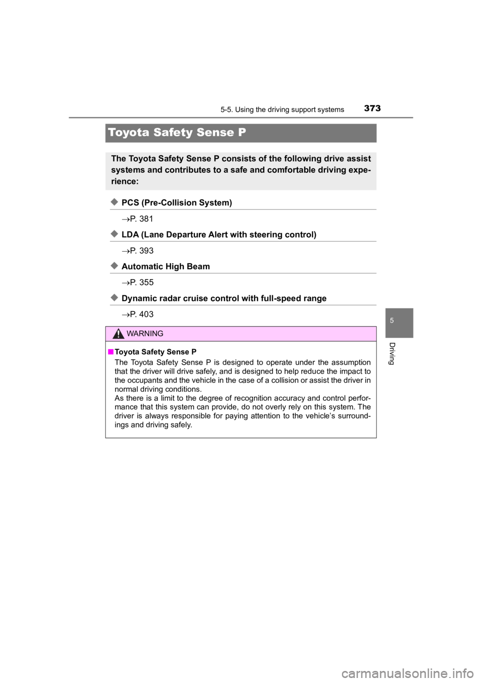TOYOTA PRIUS PRIME 2020 Owners Manual (in English) 373
PRIUS PRIME_OM_OM47C77U_(U)
5-5. Using the driving support systems
5
Driving
Toyota Safety Sense P
◆PCS (Pre-Collision System)
P. 3 8 1
◆LDA (Lane Departure Alert with steering control)
TOYOTA PRIUS PRIME 2020 Owners Manual (in English) 373
PRIUS PRIME_OM_OM47C77U_(U)
5-5. Using the driving support systems
5
Driving
Toyota Safety Sense P
◆PCS (Pre-Collision System)
P. 3 8 1
◆LDA (Lane Departure Alert with steering control)