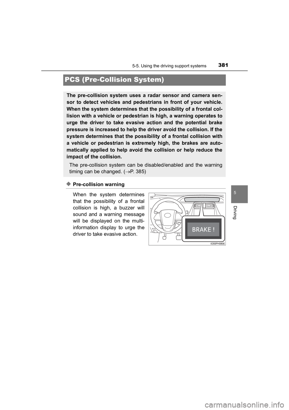 TOYOTA PRIUS PRIME 2020 (in English) Owners Manual 381
PRIUS PRIME_OM_OM47C77U_(U)
5-5. Using the driving support systems
5
Driving
PCS (Pre-Collision System)
◆Pre-collision warning
When the system determines
that the possibility of a fronta TOYOTA PRIUS PRIME 2020 (in English) Owners Manual 381
PRIUS PRIME_OM_OM47C77U_(U)
5-5. Using the driving support systems
5
Driving
PCS (Pre-Collision System)
◆Pre-collision warning
When the system determines
that the possibility of a fronta