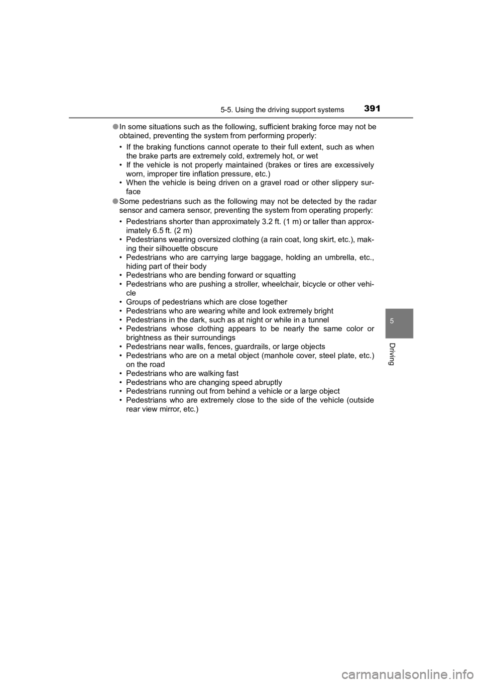 TOYOTA PRIUS PRIME 2020  Owners Manual (in English) PRIUS PRIME_OM_OM47C77U_(U)
3915-5. Using the driving support systems
5
Driving
●In some situations such as the following, sufficient braking fo rce may not be
obtained, preventing the system from p