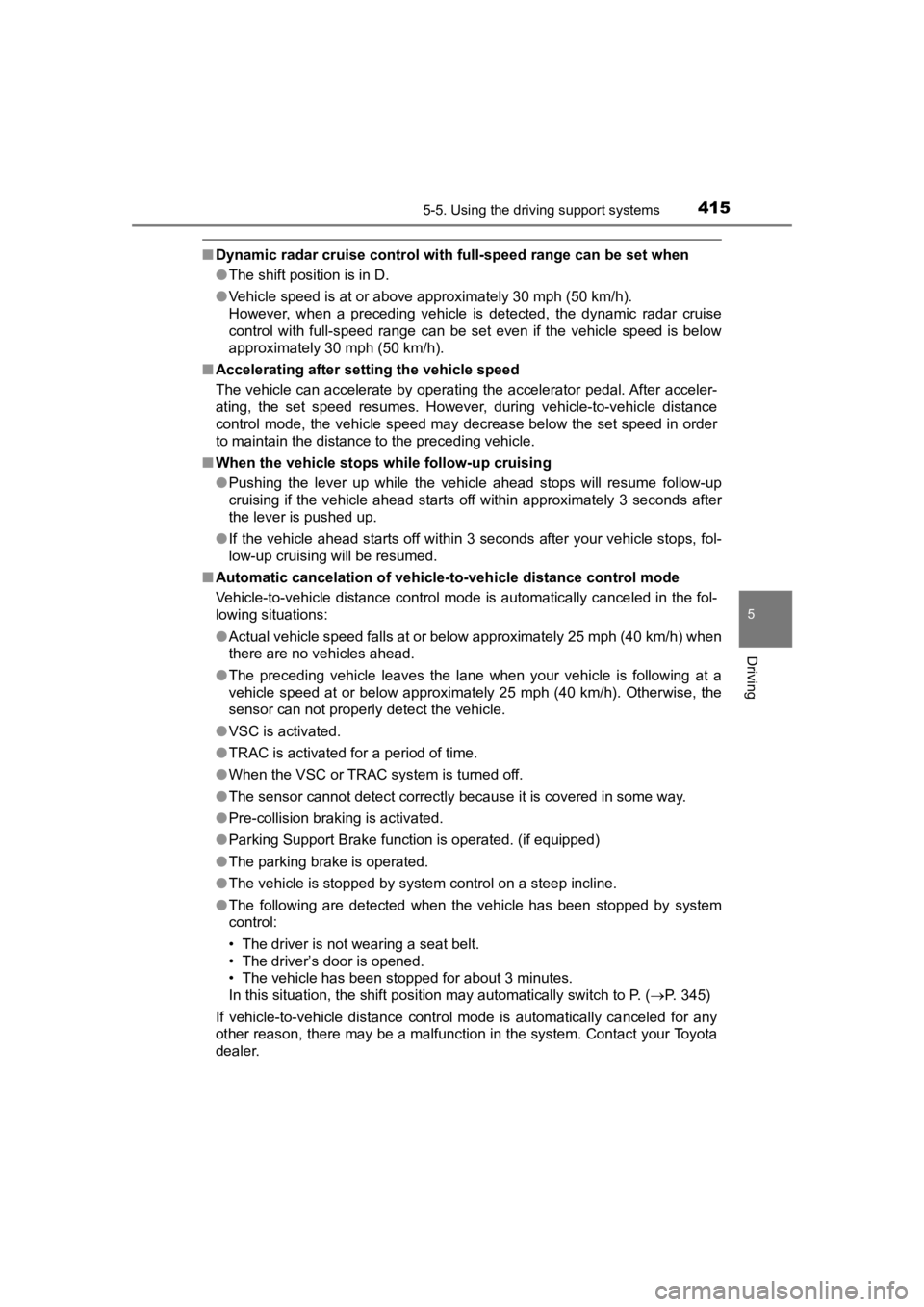 TOYOTA PRIUS PRIME 2020  Owners Manual (in English) PRIUS PRIME_OM_OM47C77U_(U)
4155-5. Using the driving support systems
5
Driving
■Dynamic radar cruise control wi th full-speed range can be set when
● The shift position is in D.
● Vehicle speed
