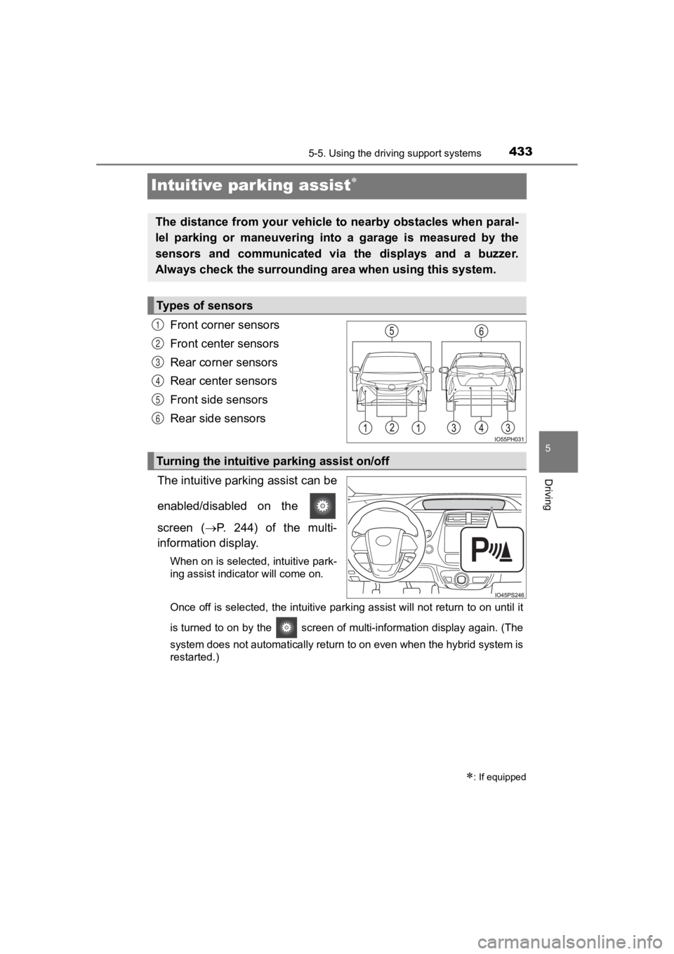 TOYOTA PRIUS PRIME 2020 (in English) Service Manual 433
PRIUS PRIME_OM_OM47C77U_(U)
5-5. Using the driving support systems
5
Driving
Intuitive parking assist
Front corner sensors
Front center sensors
Rear corner sensors
Rear center sensors
Front sid TOYOTA PRIUS PRIME 2020 (in English) Service Manual 433
PRIUS PRIME_OM_OM47C77U_(U)
5-5. Using the driving support systems
5
Driving
Intuitive parking assist
Front corner sensors
Front center sensors
Rear corner sensors
Rear center sensors
Front sid