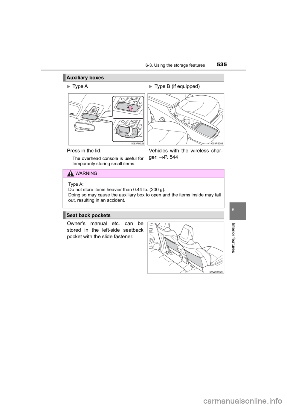 TOYOTA PRIUS PRIME 2020  Owners Manual (in English) PRIUS PRIME_OM_OM47C77U_(U)
5356-3. Using the storage features
6
Interior featuresOwner’s  manual  etc.  can  be
stored  in  the  left-side  seatback
pocket with the slide fastener.
Auxiliary boxes
