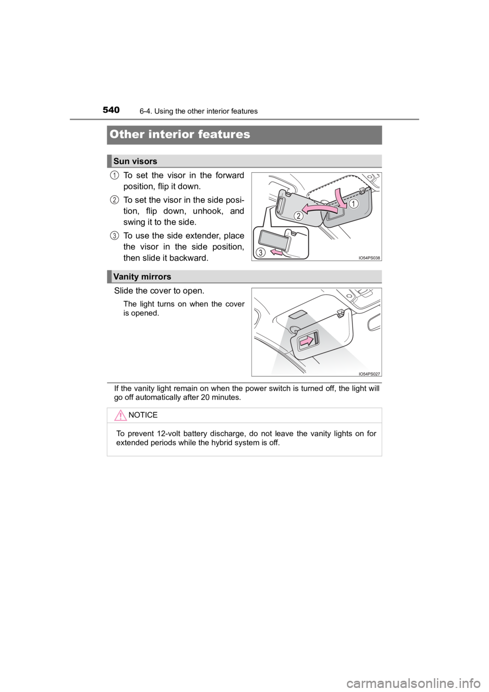 TOYOTA PRIUS PRIME 2020  Owners Manual (in English) 540
PRIUS PRIME_OM_OM47C77U_(U)
6-4. Using the other interior features
Other interior features
To  set  the  visor  in  the  forward
position, flip it down.
To set the visor in the side posi-
tion,  f
