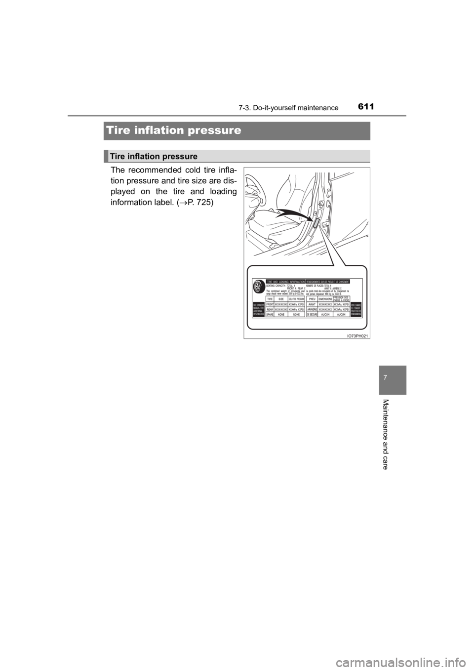 TOYOTA PRIUS PRIME 2020 Owners Manual (in English) 611
PRIUS PRIME_OM_OM47C77U_(U)
7-3. Do-it-yourself maintenance
7
Maintenance and care
Tire inflation pressure
The recommended cold tire infla-
tion pressure and tire size are dis-
played on the TOYOTA PRIUS PRIME 2020 Owners Manual (in English) 611
PRIUS PRIME_OM_OM47C77U_(U)
7-3. Do-it-yourself maintenance
7
Maintenance and care
Tire inflation pressure
The recommended cold tire infla-
tion pressure and tire size are dis-
played on the