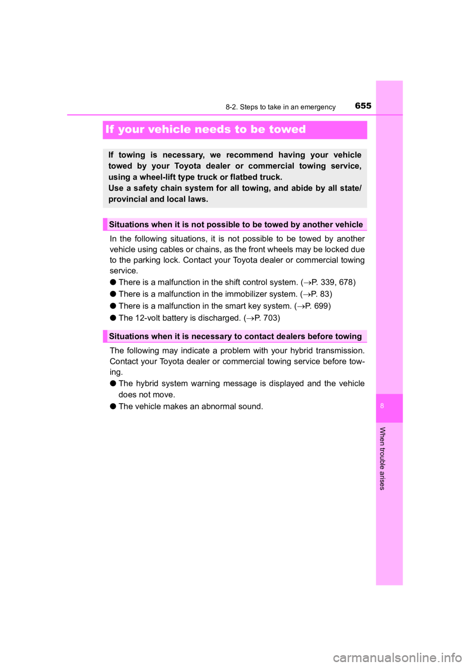 TOYOTA PRIUS PRIME 2020  Owners Manual (in English) 655
PRIUS PRIME_OM_OM47C77U_(U)
8
When trouble arises
8-2. Steps to take in an emergency
If  your vehicle needs to be towed
In  the  following  situations,  it is  not  possible  to  be  towed  by  an