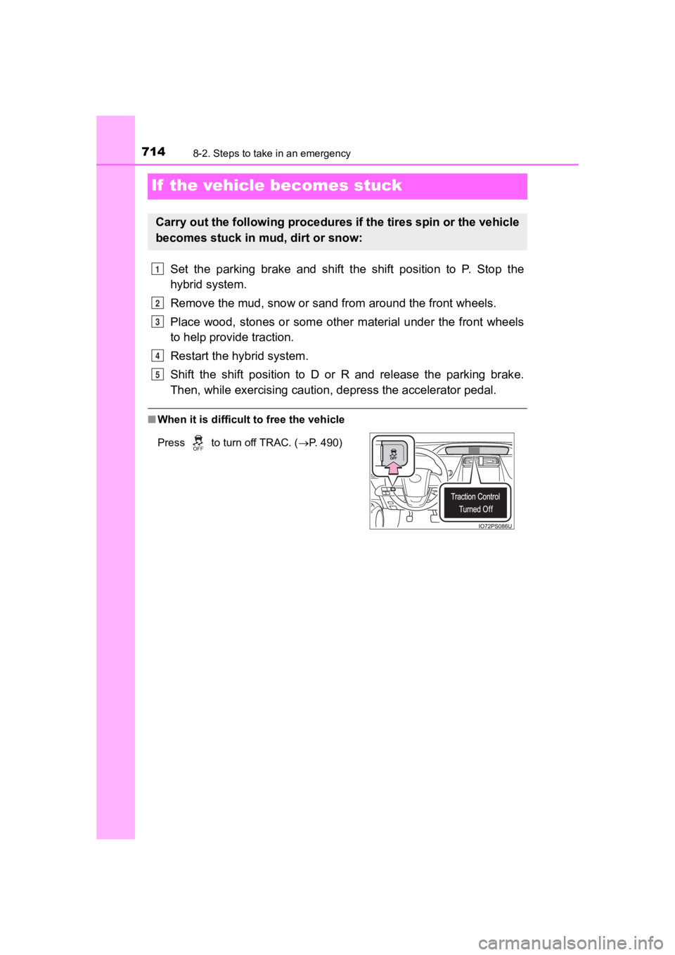 TOYOTA PRIUS PRIME 2020  Owners Manual (in English) 714
PRIUS PRIME_OM_OM47C77U_(U)
8-2. Steps to take in an emergency
If  the vehicle becomes stuck
Set  the  parking  brake  and  shift  the  shift  position  to  P.  Stop  the
hybrid system.
Remove the