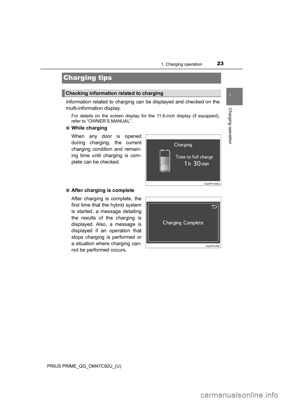 TOYOTA PRIUS PRIME 2020 (in English) Owners Manual 23
PRIUS PRIME_QG_OM47C92U_(U)
1. Charging operation
1
Charging operation
Charging tips
Information related to charging can be displayed and checked on the
multi-information display.
For details on TOYOTA PRIUS PRIME 2020 (in English) Owners Manual 23
PRIUS PRIME_QG_OM47C92U_(U)
1. Charging operation
1
Charging operation
Charging tips
Information related to charging can be displayed and checked on the
multi-information display.
For details on