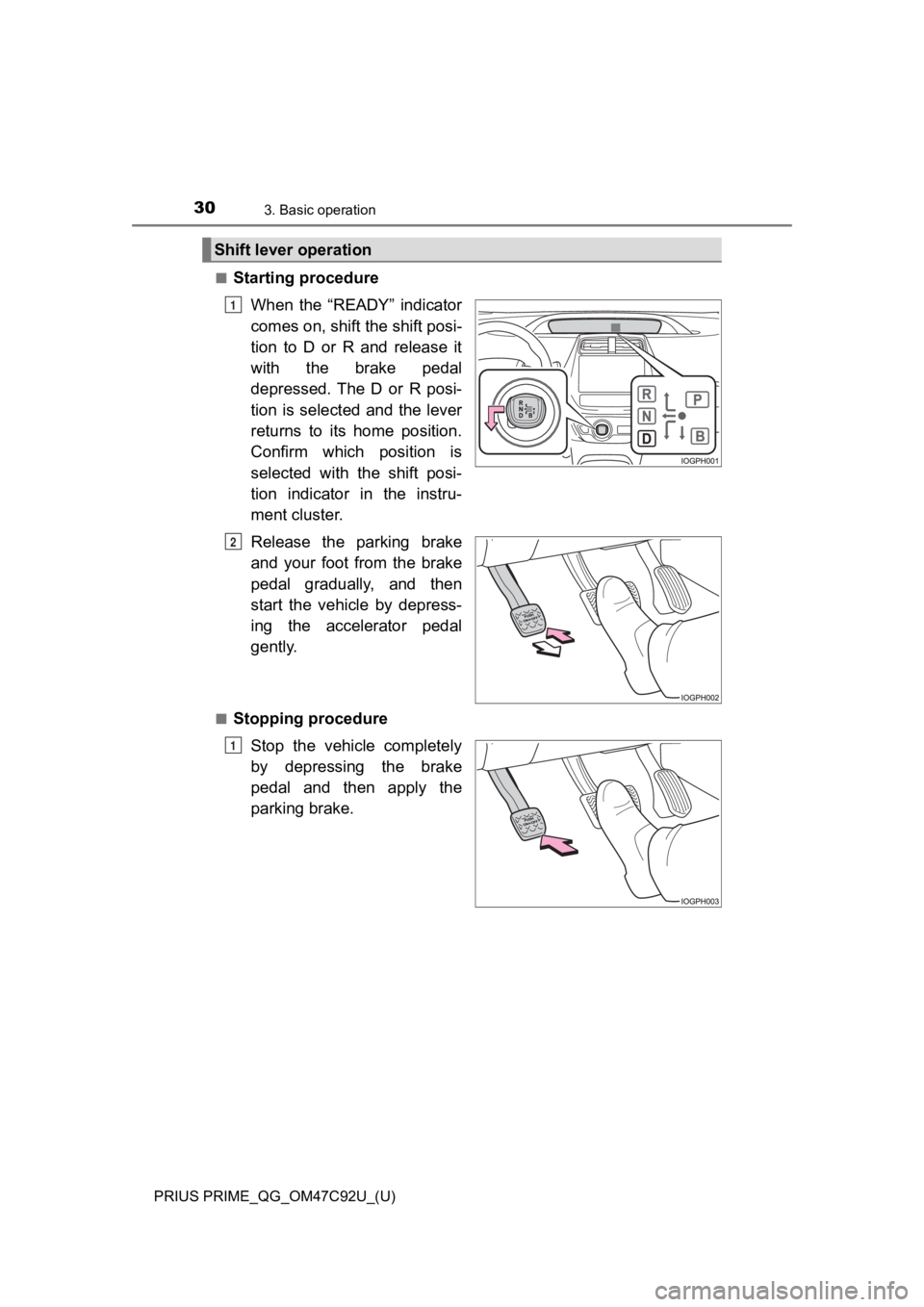 TOYOTA PRIUS PRIME 2020 (in English) Owners Manual 30
PRIUS PRIME_QG_OM47C92U_(U)
3. Basic operation
■Starting procedureWhen the “READY” indicator
comes on, shift the shift posi-
tion to D or R and release it
with the brake pedal
de TOYOTA PRIUS PRIME 2020 (in English) Owners Manual 30
PRIUS PRIME_QG_OM47C92U_(U)
3. Basic operation
■Starting procedureWhen the “READY” indicator
comes on, shift the shift posi-
tion to D or R and release it
with the brake pedal
de
