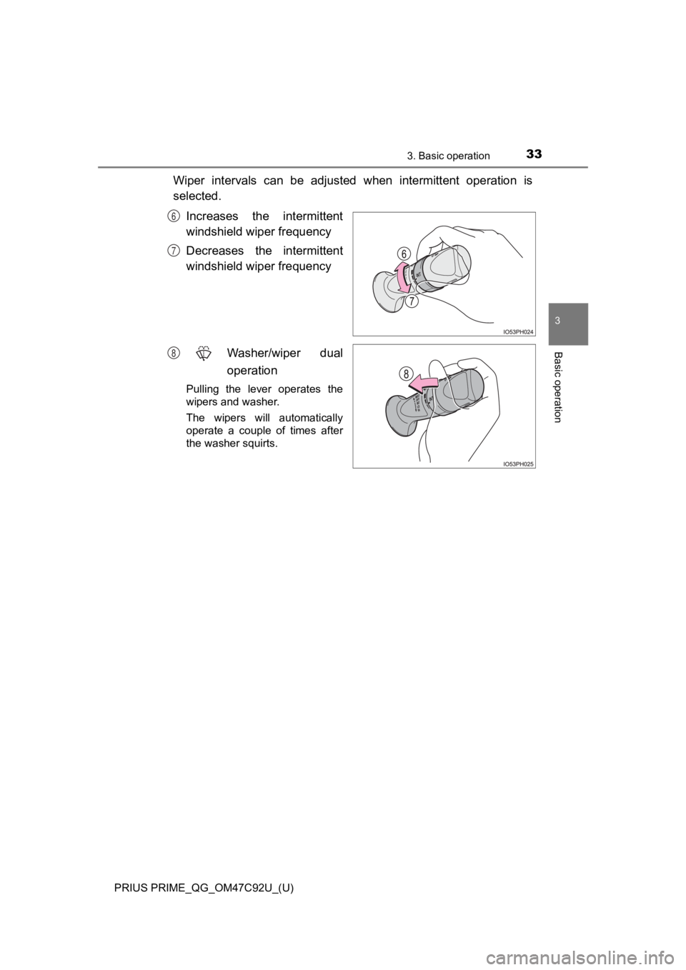 TOYOTA PRIUS PRIME 2020 (in English) Owners Guide PRIUS PRIME_QG_OM47C92U_(U)
333. Basic operation
3
Basic operation
Wiper intervals can be adjusted when intermittent operation is
selected.
Increases the intermittent
windshield wiper frequen TOYOTA PRIUS PRIME 2020 (in English) Owners Guide PRIUS PRIME_QG_OM47C92U_(U)
333. Basic operation
3
Basic operation
Wiper intervals can be adjusted when intermittent operation is
selected.
Increases the intermittent
windshield wiper frequen
