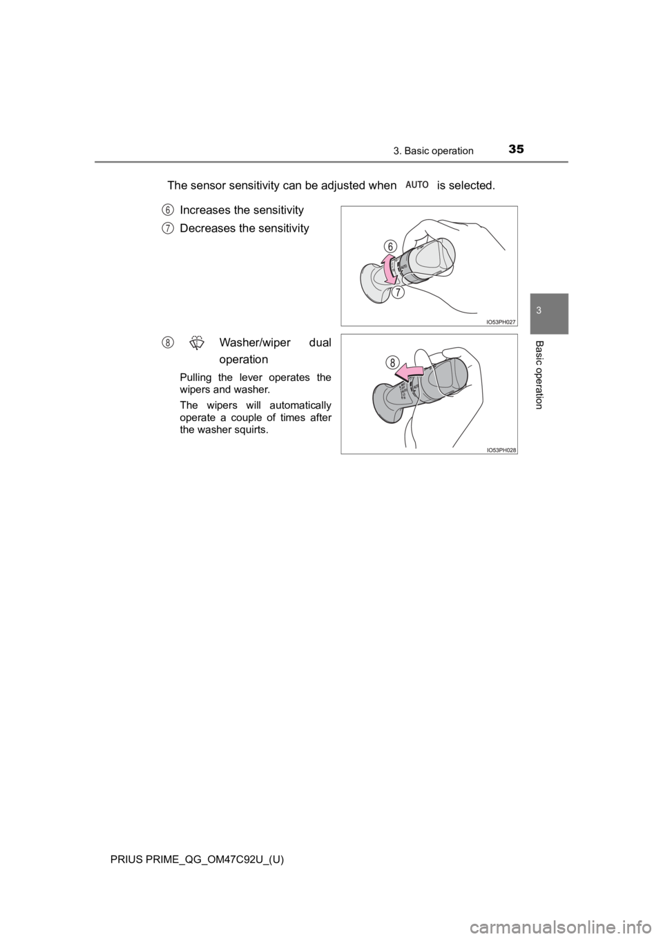 TOYOTA PRIUS PRIME 2020 (in English) Owners Guide PRIUS PRIME_QG_OM47C92U_(U)
353. Basic operation
3
Basic operation
The sensor sensitivity can be adjusted when is selected.
Increases the sensitivity
Decreases the sensitivity
Washer/wiper dual
o TOYOTA PRIUS PRIME 2020 (in English) Owners Guide PRIUS PRIME_QG_OM47C92U_(U)
353. Basic operation
3
Basic operation
The sensor sensitivity can be adjusted when is selected.
Increases the sensitivity
Decreases the sensitivity
Washer/wiper dual
o